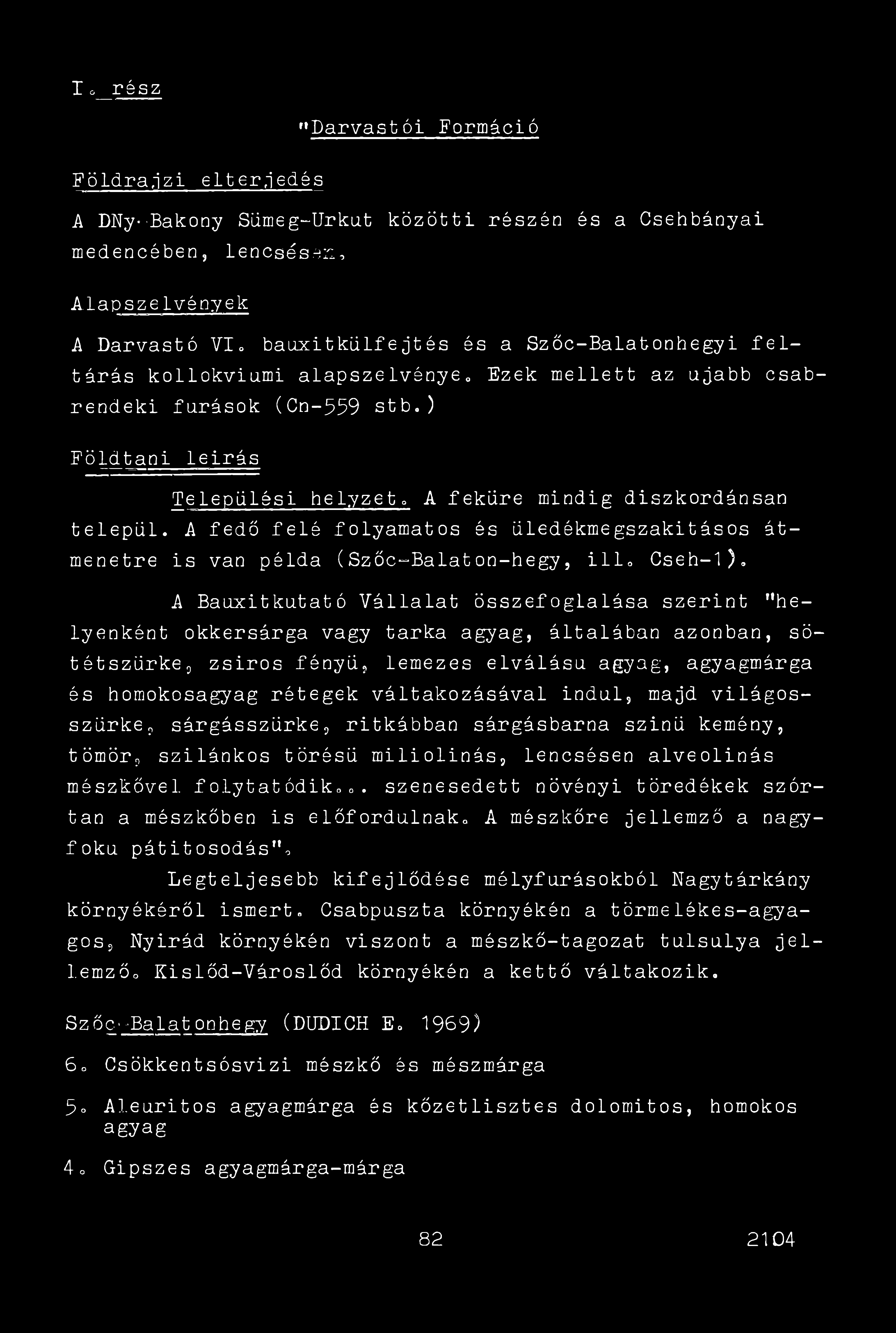 Io rész "Darvastól Formáció Földrajzi elterjedés A DNy--Bakony Sümeg-Urkut közötti részén és a Csehbányái medencében, lencsésén, Alapszelvények A Darvastó VI bauxitkülfejtés és a Szőc-Balatonhegyi