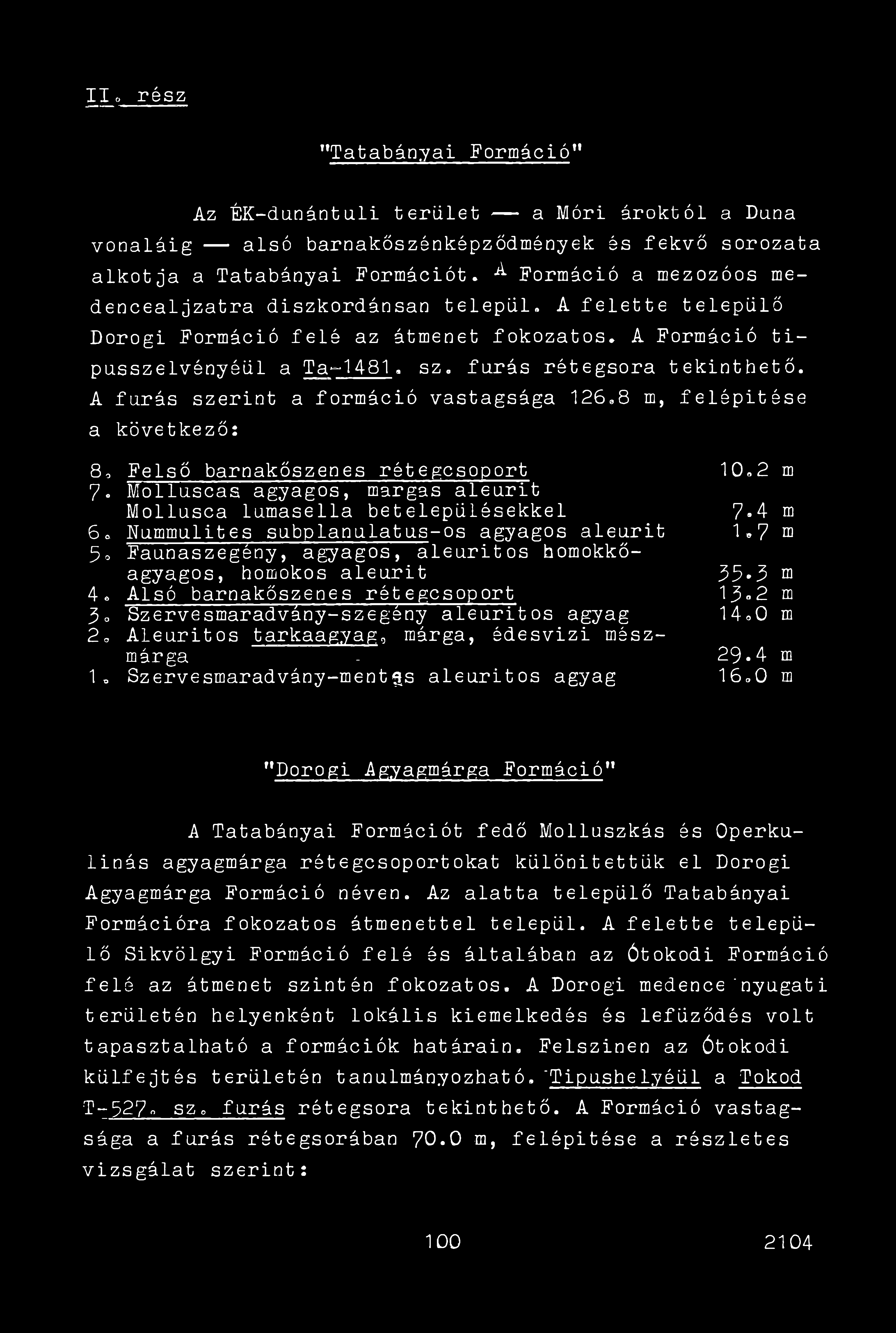 II«, rész "Tatabányai Formáció" Az ÉK-dunántuli terület a Móri ároktól a Duna vonaláig alsó barnakőszénképződmények és fekvő sorozata alkotja a Tatabányai Formációt.