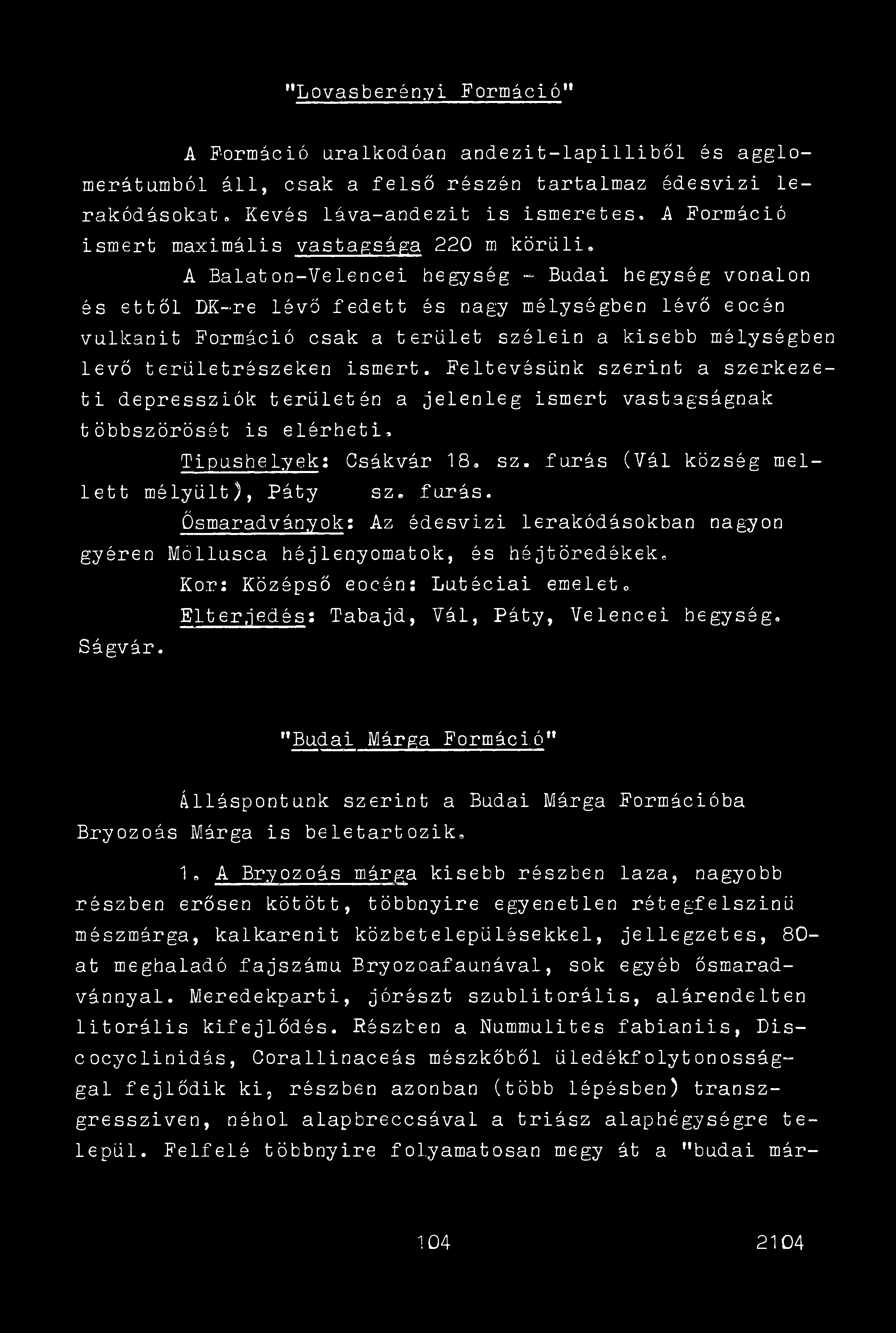 "Lovasberényi Formáció1* A Formáció uralkodóan andezit-lapilliből és agglomerátumból áll, csak a felső részén tartalmaz édesvízi lerakódásokat,, Kevés láva-andezit is ismeretes, A Formáció ismert