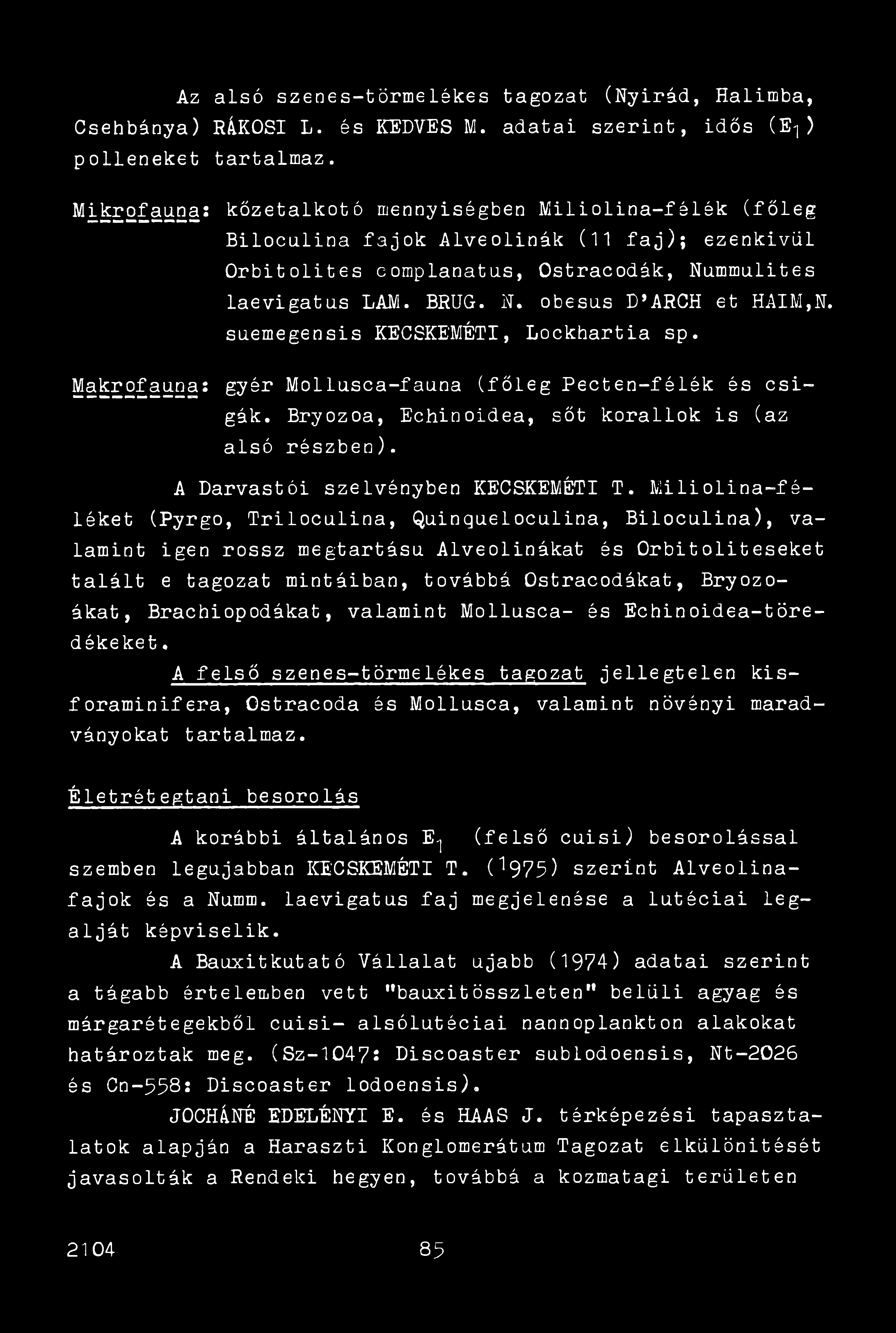 Az alsó szenes-törmelékes tagozat (Nyirád, Halimba, Csehbánya) RÁKOSI L. és KEDVES M. adatai szerint, idős (E-j ) polleneket tartalmaz.