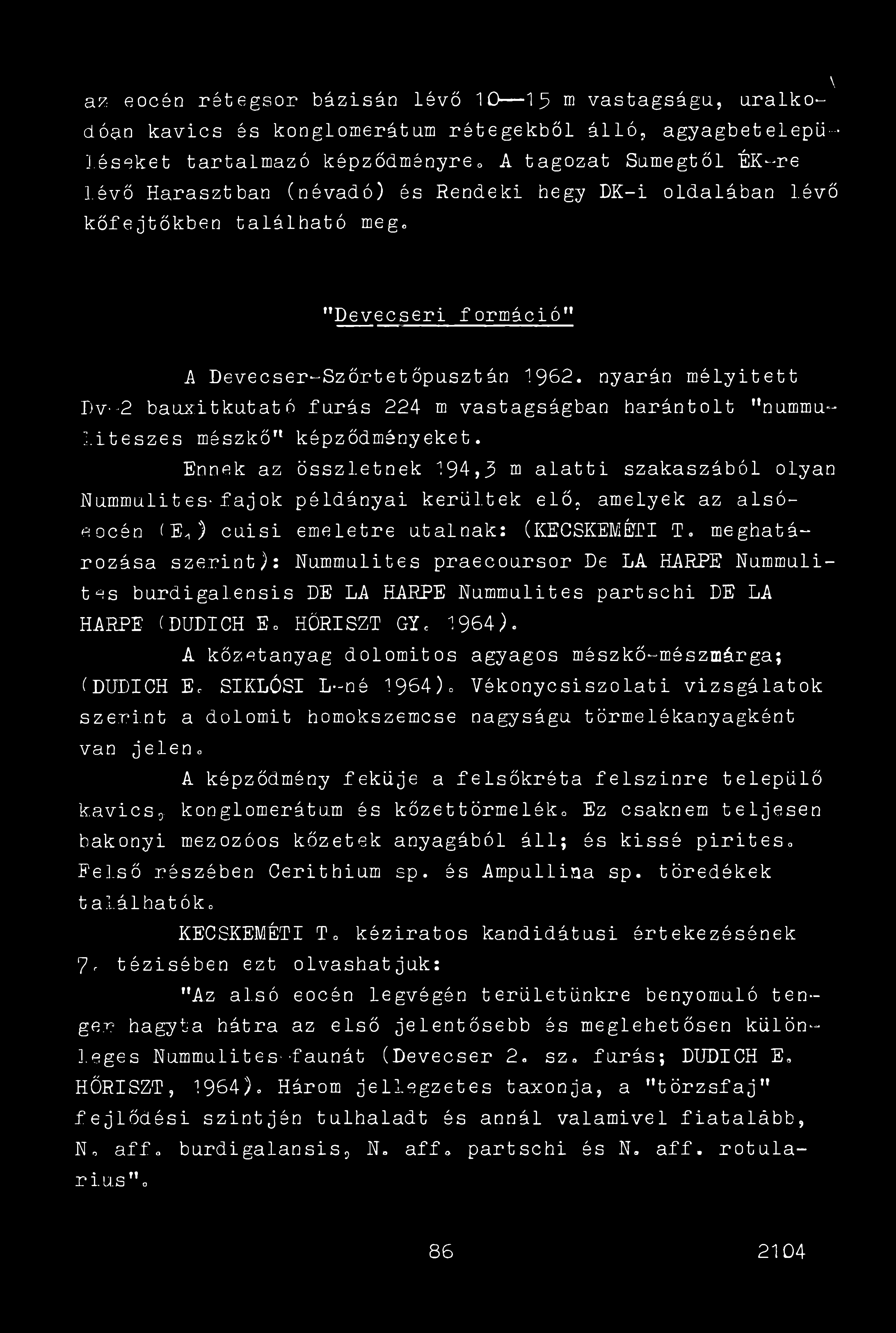 az eocén rétegsor bázisán lévő 10 15 m vastagsága, uralko- dóan kavics ás konglomerátum rétegekből álló, agyagbetelepüléseket tartalmazó képződményre,, A tagozat Sümegtől ÉK-re lévő Harasztban