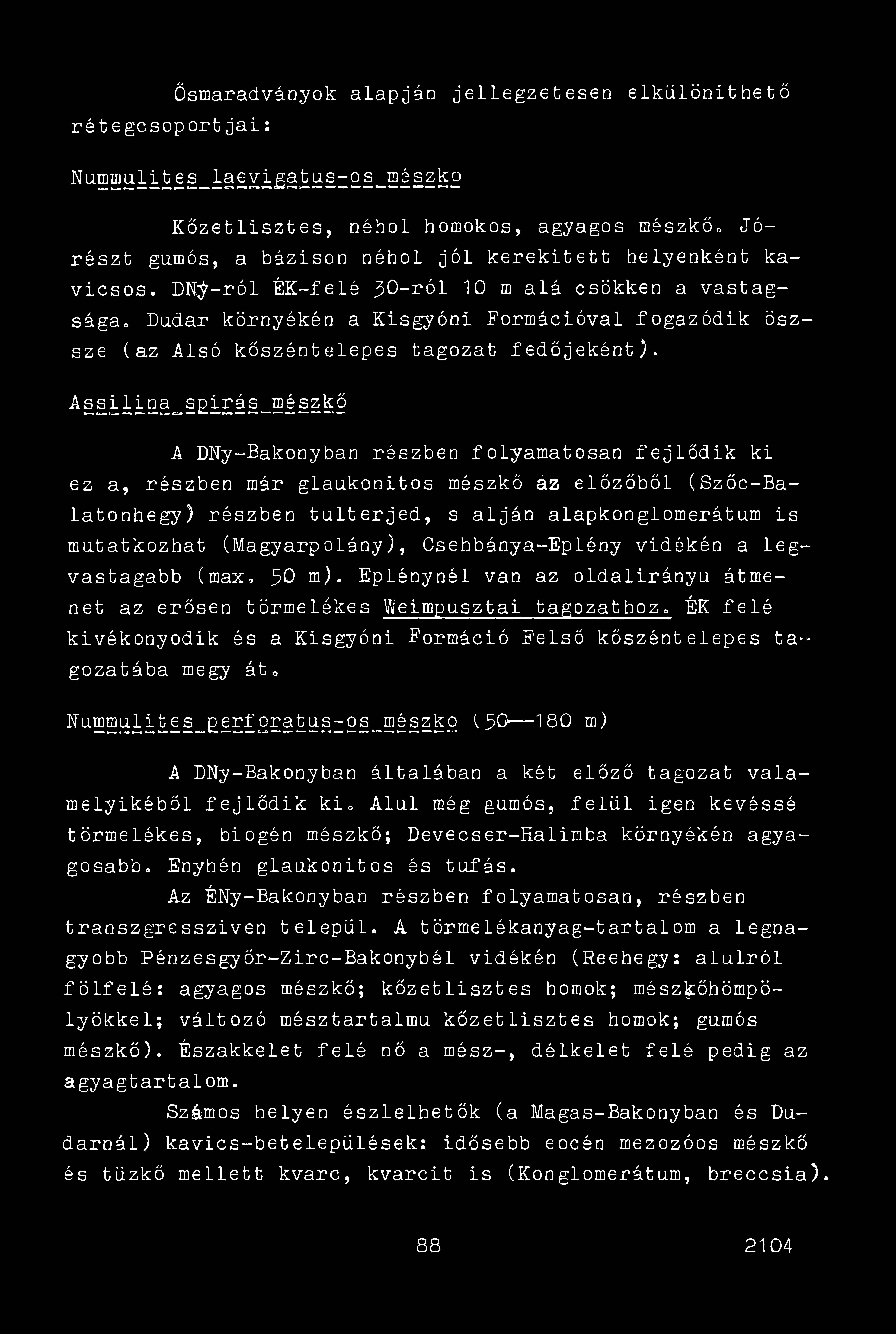Ősmaradványok alapján jellegzetesen elkülöníthető rátegcsoportjai: Nummulites_laevlgatus-os_mészko Kőzetlisztes, néhol homokos, agyagos mészkő.