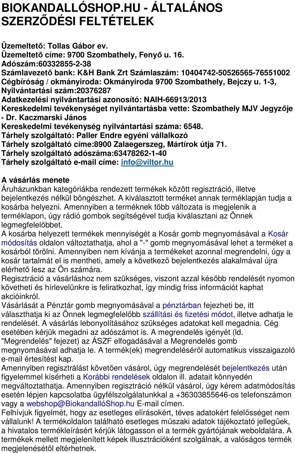 1-3, Nyilvántartási szám:20376287 Adatkezelési nyilvántartási azonosító: NAIH-66913/2013 Kereskedelmi tevékenységet nyilvántartásba vette: Szombathely MJV Jegyzője - Dr.