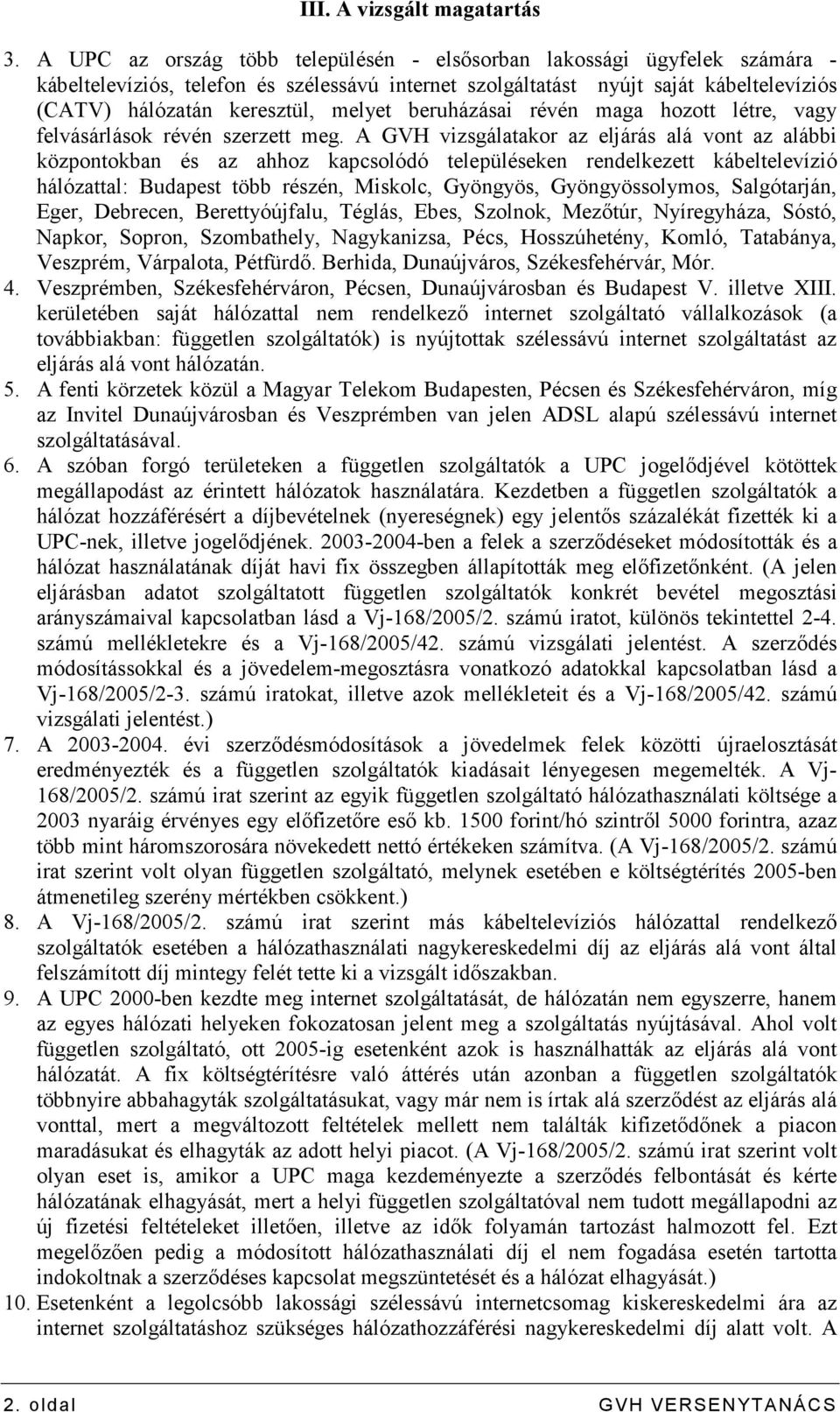 beruházásai révén maga hozott létre, vagy felvásárlások révén szerzett meg.