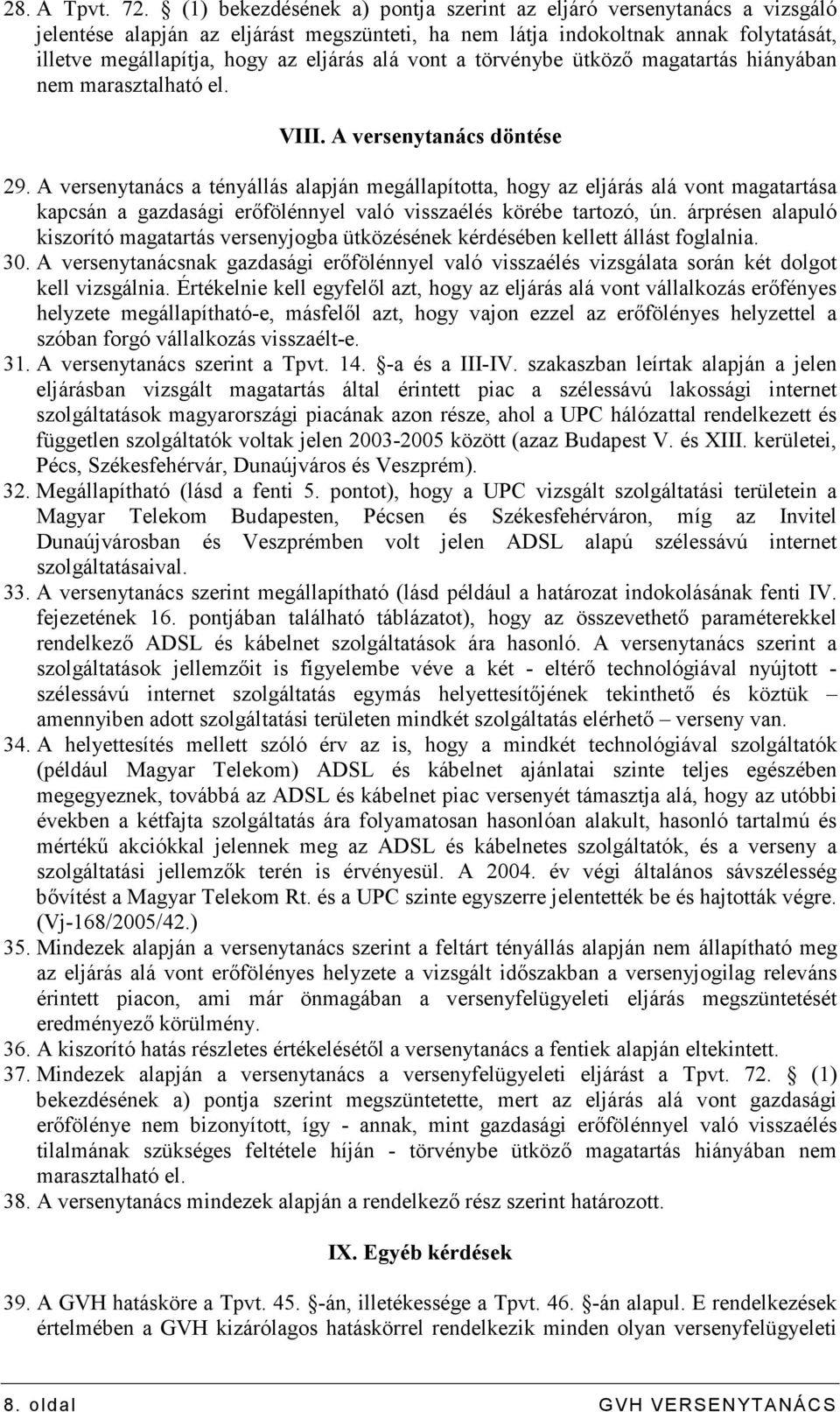 vont a törvénybe ütközı magatartás hiányában nem marasztalható el. VIII. A versenytanács döntése 29.