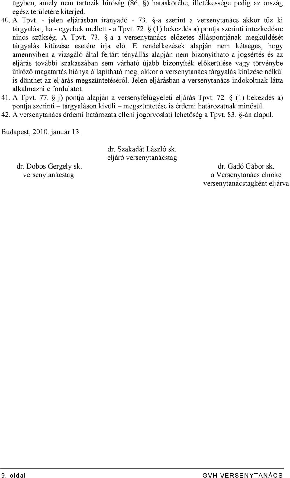 -a a versenytanács elızetes álláspontjának megküldését tárgyalás kitőzése esetére írja elı.