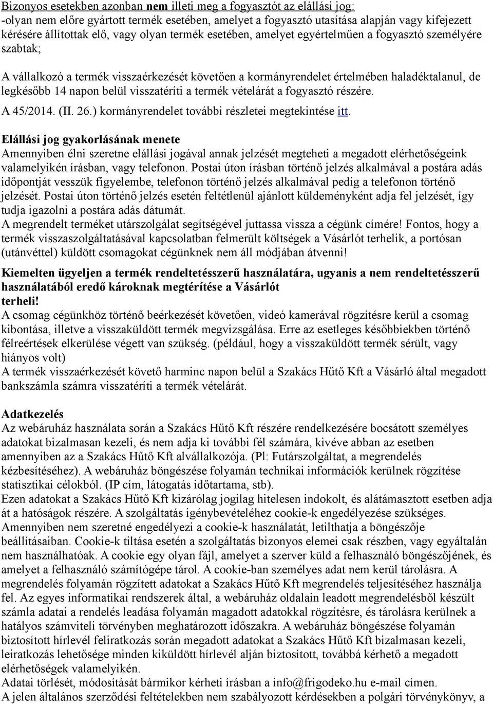 visszatéríti a termék vételárát a fogyasztó részére. A 45/2014. (II. 26.) kormányrendelet további részletei megtekintése itt.