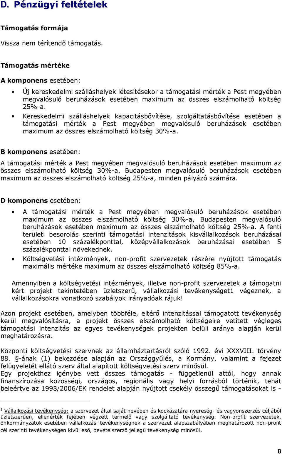 Kereskedelmi szálláshelyek kapacitásbıvítése, szlgáltatásbıvítése esetében a támgatási mérték a Pest megyében megvalósuló beruházásk esetében maximum az összes elszámlható költség 30%-a.