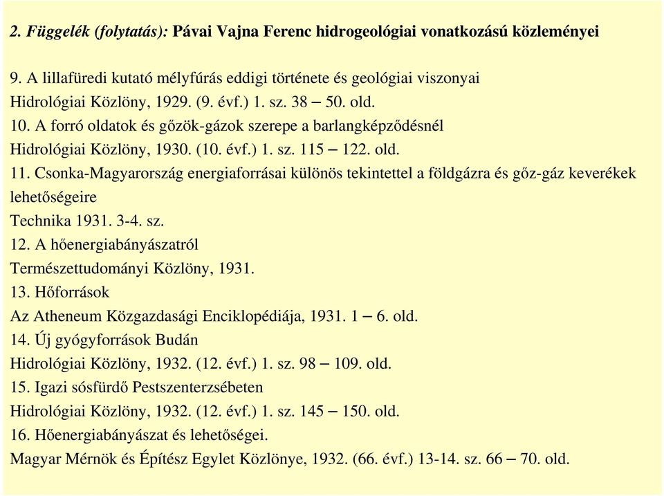 122. old. 11. Csonka-Magyarország energiaforrásai különös tekintettel a földgázra és gőz-gáz keverékek lehetőségeire Technika 1931. 3-4. sz. 12.