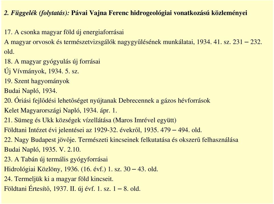 Óriási fejlődési lehetőséget nyújtanak Debrecennek a gázos hévforrások Kelet Magyarországi Napló, 1934. ápr. 1. 21.