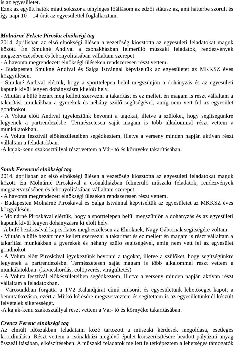 Én Smukné Andival a csónakházban felmerülő műszaki feladatok, rendezvények megszervezésében és lebonyolításában vállaltam szerepet.