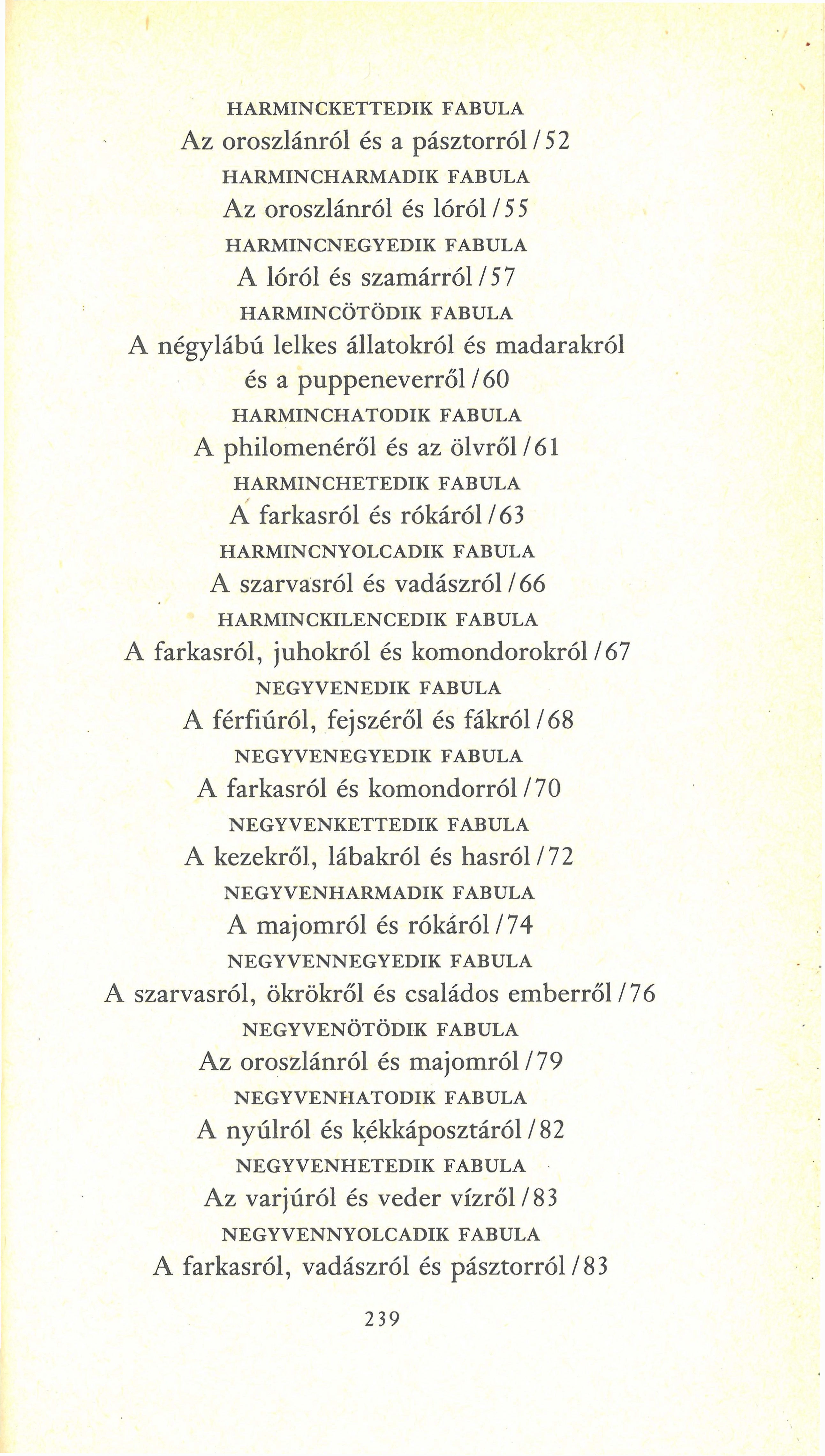 HARMINCKETTEDIK FABULA Az oroszlánról és a pásztorról 152 HARMINCHARMADIK FABULA Az oroszlánról és lóról / 5 5 HARMINCNEGYEDIK FABULA A lóról és szamárról /57 HARMINCÖTÖDIK FABULA A négylábú lelkes