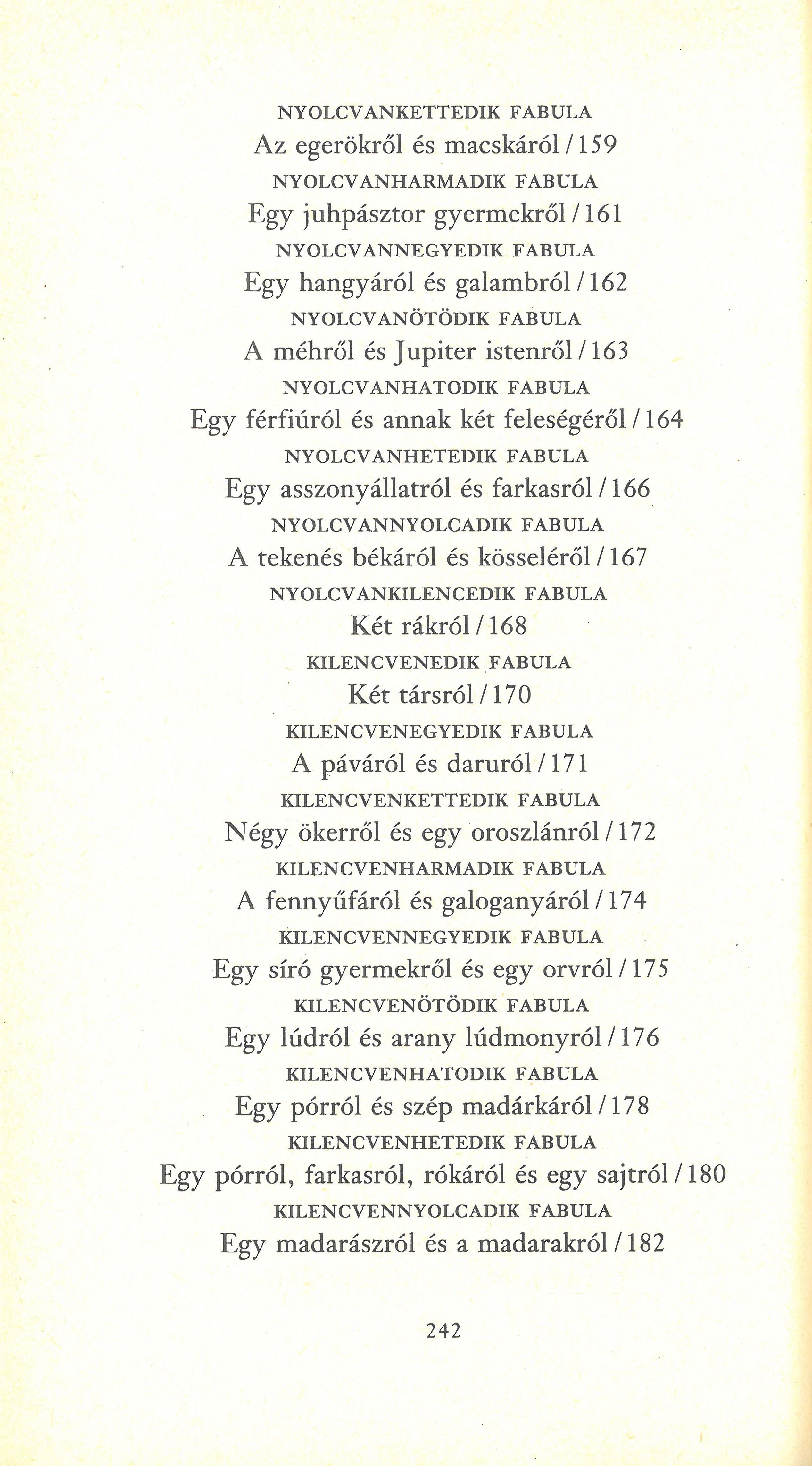 NYOLCVANKETTEDIK FABULA Az egerükről és macskáról /159 NYOLCVANHARMADIK FABULA Egy juhpásztor gyermekről /161 NYOLCVANNEGYEDIK FABULA Egy hangyáról és galambról /162 NYOLCVANÖTÖDIK FABULA A méhről és