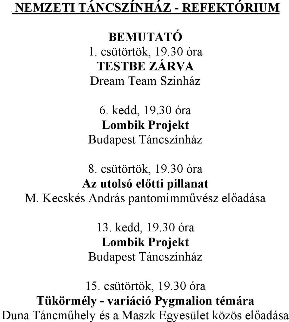 Kecskés András pantomimművész előadása 13. kedd, 19.30 óra Lombik Projekt Budapest Táncszínház 15.