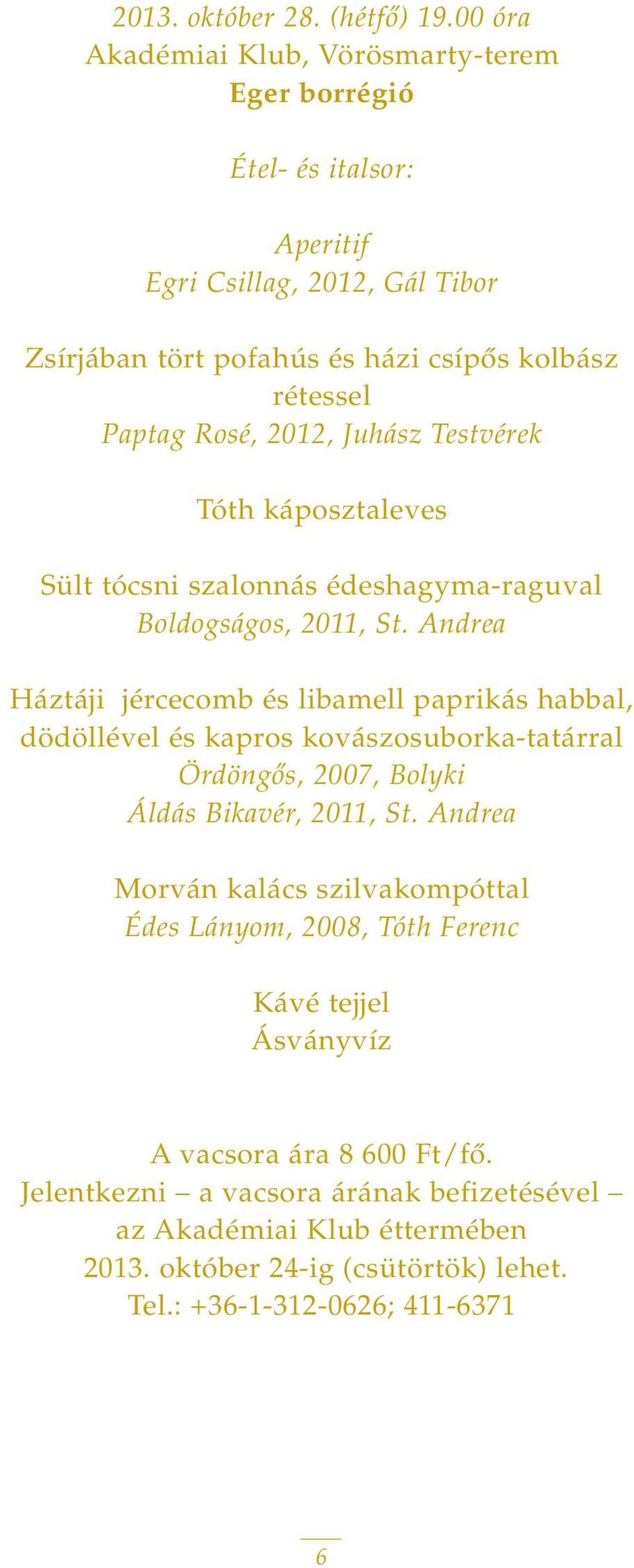 2012, Juhász Testvérek Tóth káposztaleves Sült tócsni szalonnás édeshagyma-raguval Boldogságos, 2011, St.