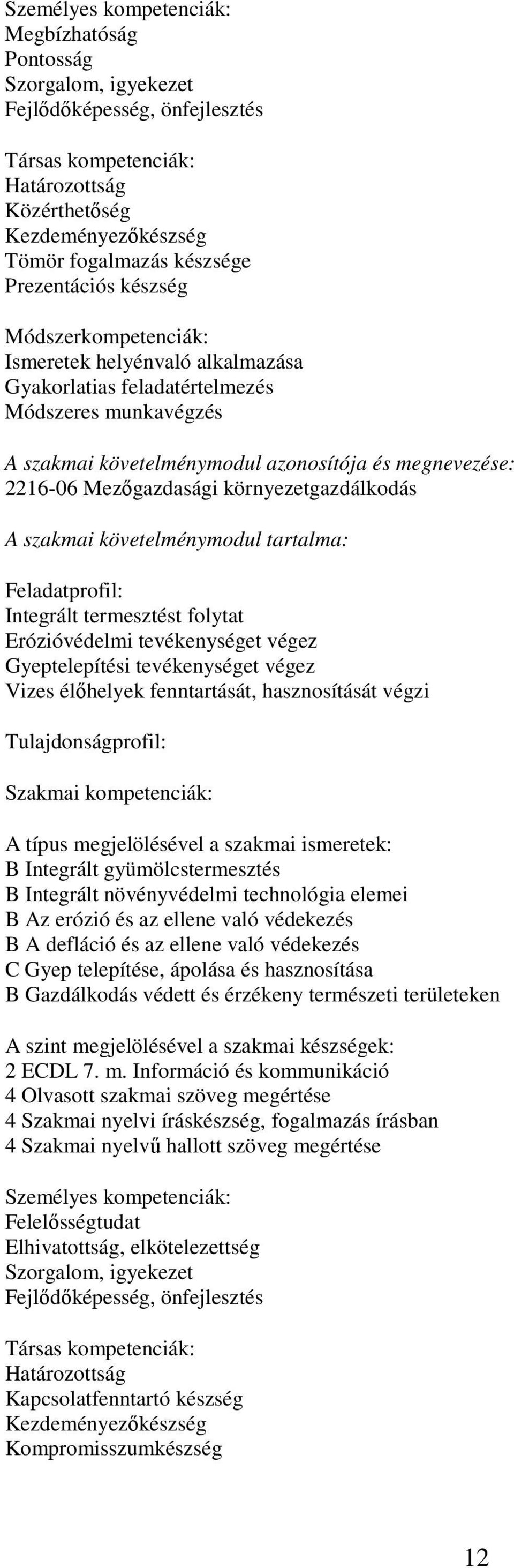 Mezőgazdasági környezetgazdálkodás A szakmai követelménymodul tartalma: Feladatprofil: Integrált termesztést folytat Erózióvédelmi tevékenységet végez Gyeptelepítési tevékenységet végez Vizes