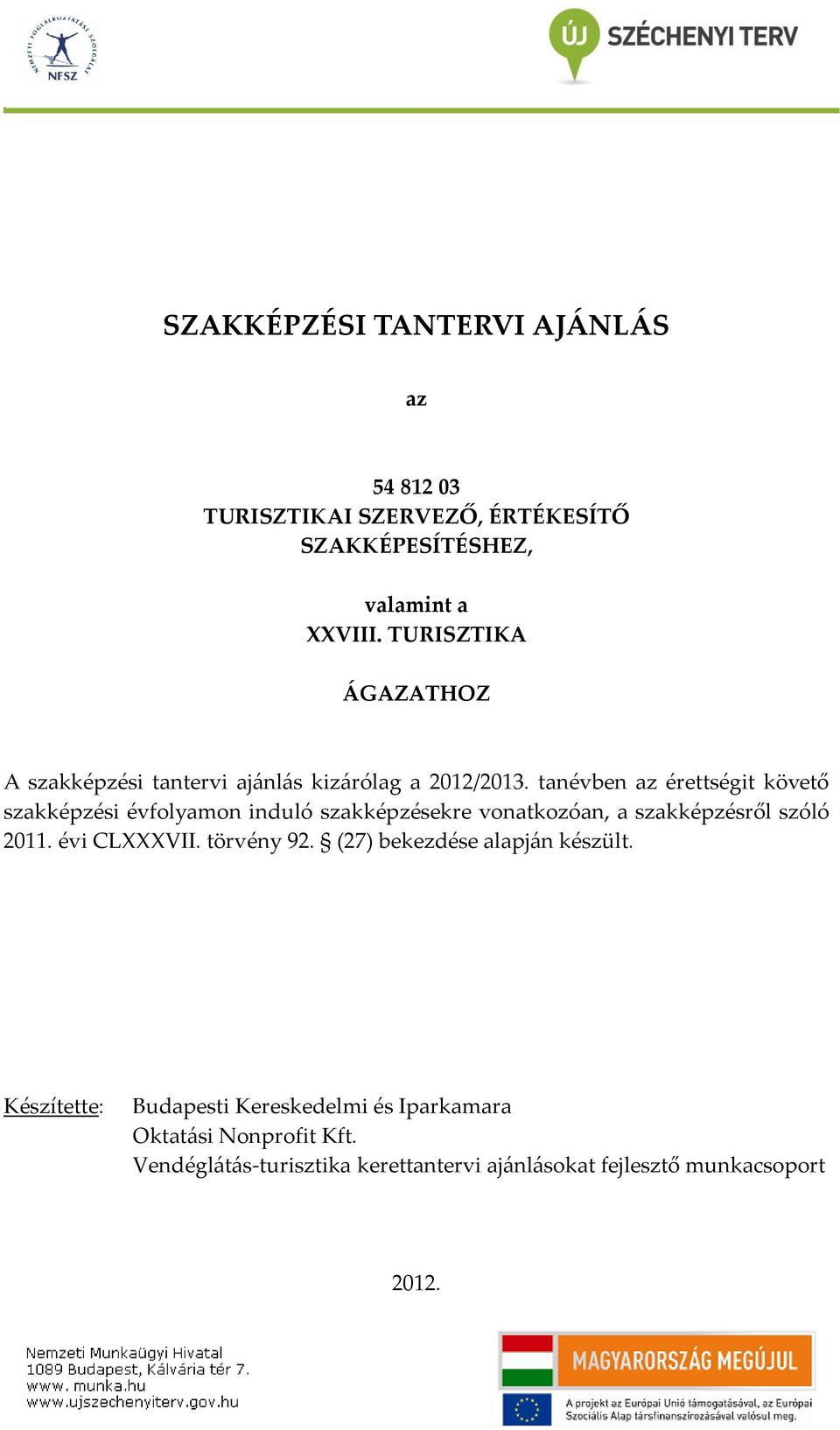 tanévben az érettségit követő szakképzési évfolyamon induló szakképzésekre vonatkozóan, a szakképzésről szóló 2011. évi CLVII.