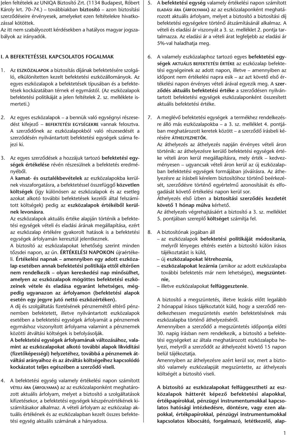 Az itt nem sza bá lyo zott kér dé sek ben a ha tá lyos ma gyar jog sza - bá lyok az irány adók. I. A BEFEKTETÉSSEL KAPCSOLATOS FOGALMAK 1.