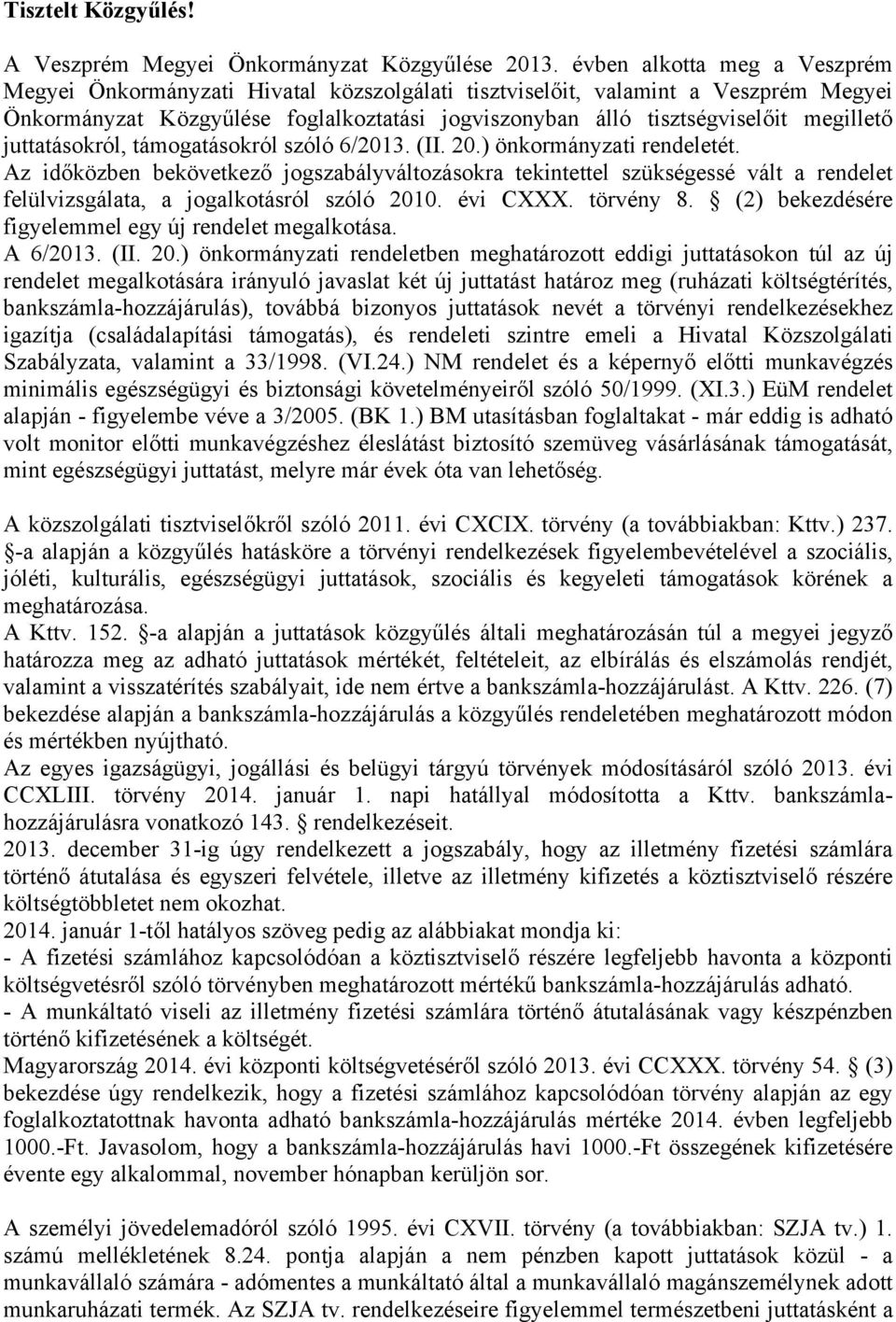 juttatásokról, támogatásokról szóló 6/2013. (II. 20.) önkormányzati rendeletét.