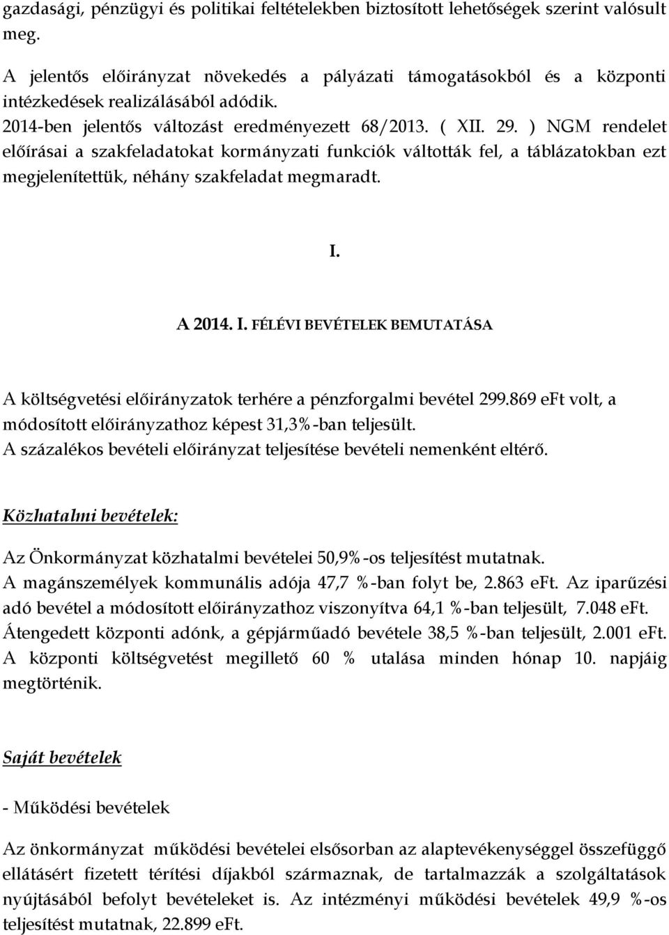 ) NGM rendelet előírásai a szakfeladatokat kormányzati funkciók váltották fel, a táblázatokban ezt megjelenítettük, néhány szakfeladat megmaradt. I.