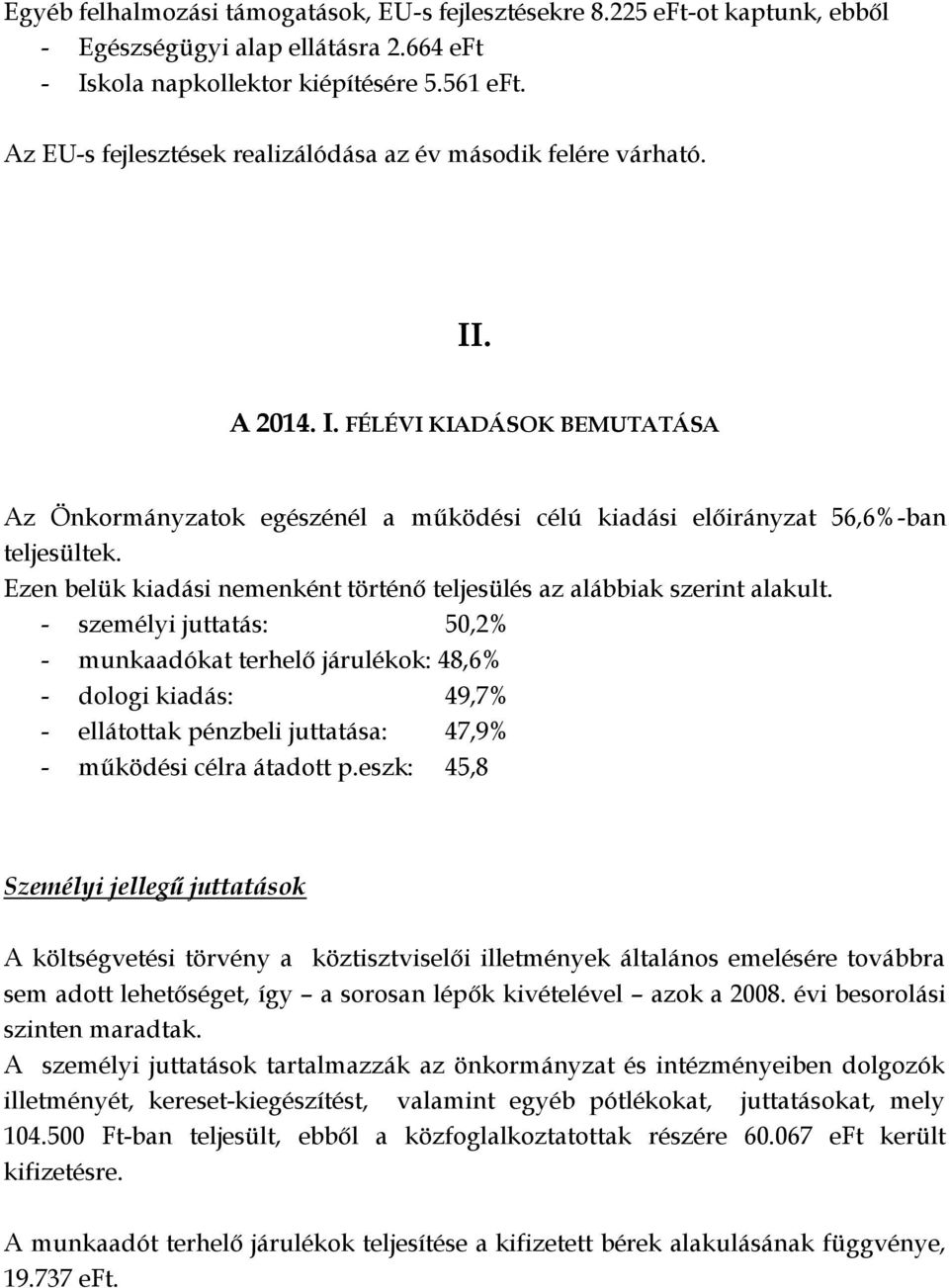 Ezen belük kiadási nemenként történő teljesülés az alábbiak szerint alakult.