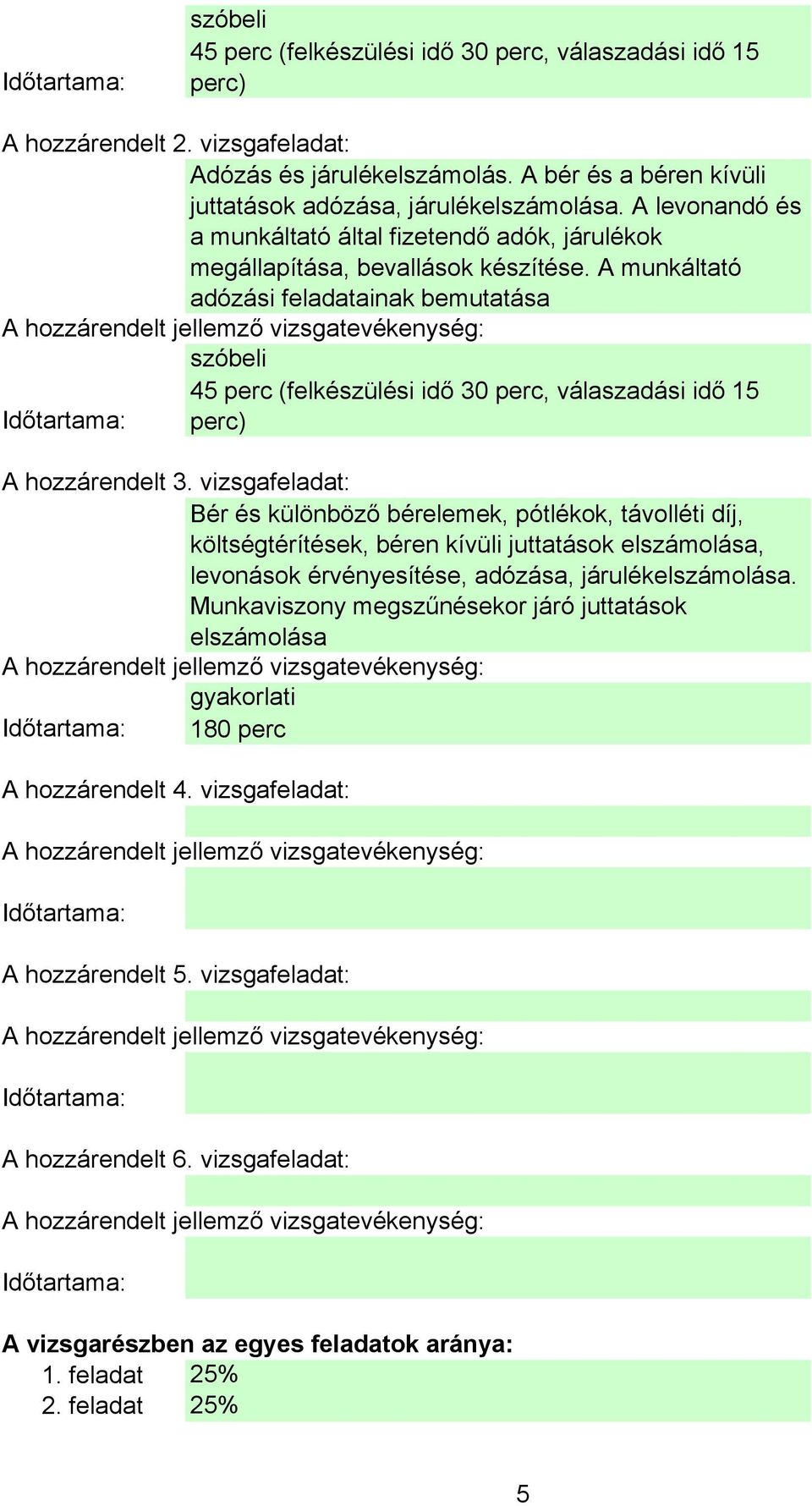 A munkáltató adózási feladatainak bemutatása szóbeli 45 perc (felkészülési idő 30 perc, válaszadási idő 15 Időtartama: perc) A hozzárendelt 3.