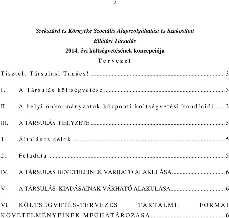 A h e l y i ö n k o r m á n y z a t o k k ö z p o n t i k ö l t s é g v e t é s i k o n d í c i ó i... 3 III. A TÁRSULÁS HELYZETE... 5 1. Á l t a l á n o s c é l o k.