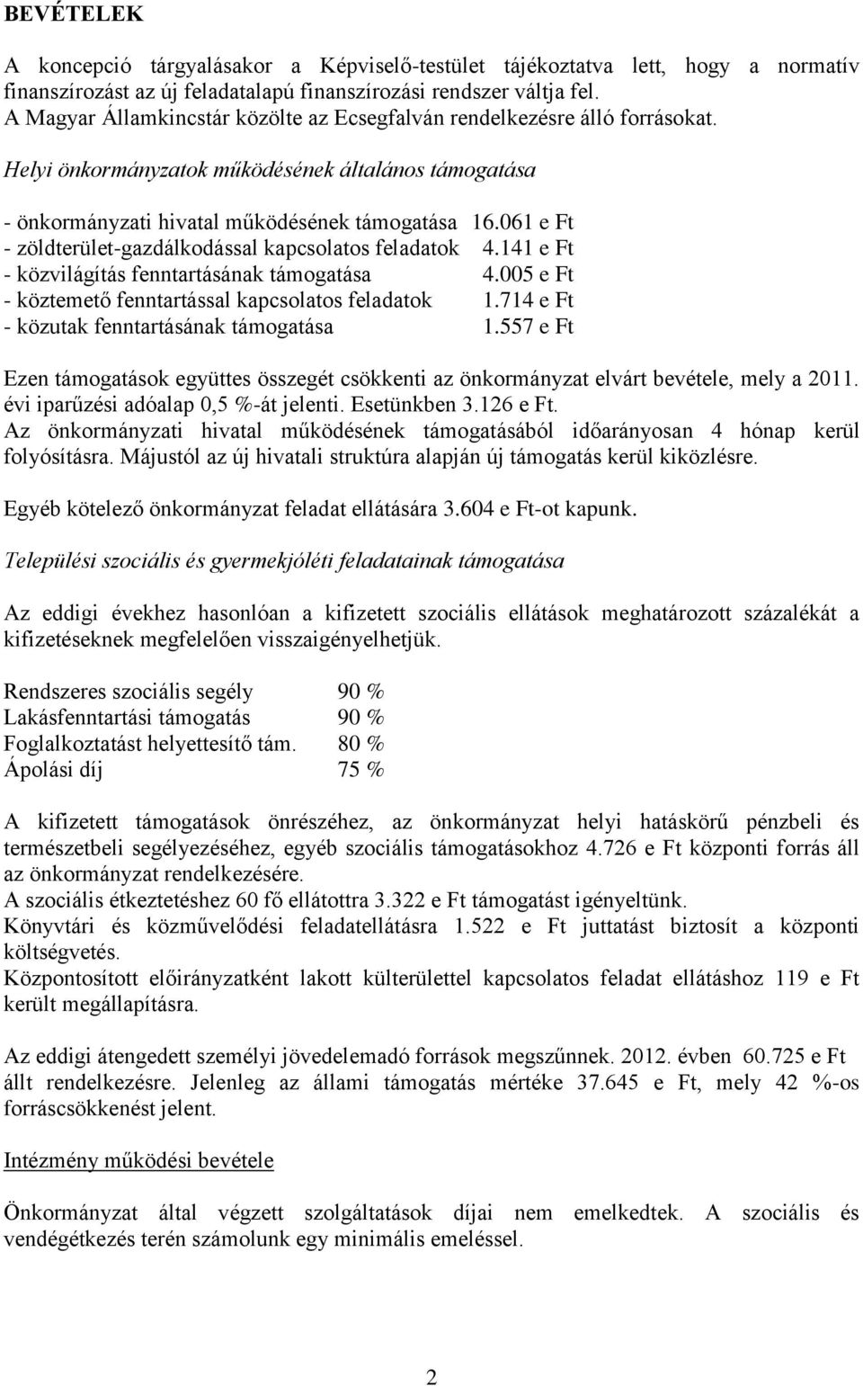 061 e Ft - zöldterület-gazdálkodással kapcsolatos feladatok 4.141 e Ft - közvilágítás fenntartásának támogatása 4.005 e Ft - köztemető fenntartással kapcsolatos feladatok 1.