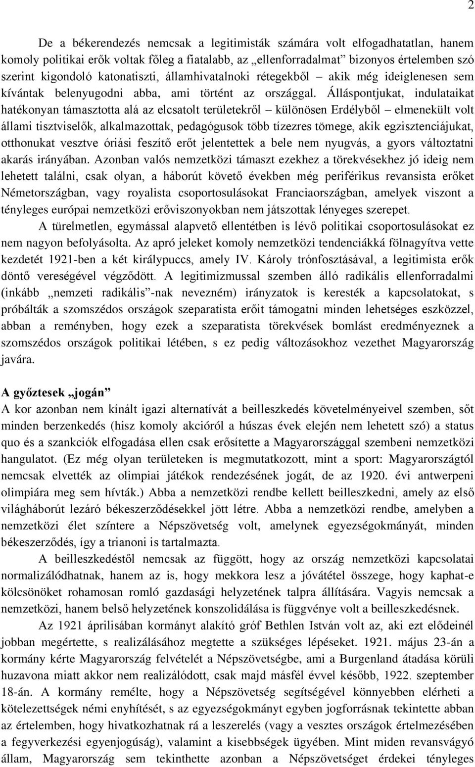 Álláspontjukat, indulataikat hatékonyan támasztotta alá az elcsatolt területekről különösen Erdélyből elmenekült volt állami tisztviselők, alkalmazottak, pedagógusok több tízezres tömege, akik