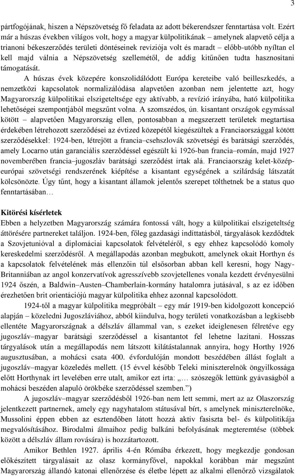 válnia a Népszövetség szellemétől, de addig kitűnően tudta hasznosítani támogatását.