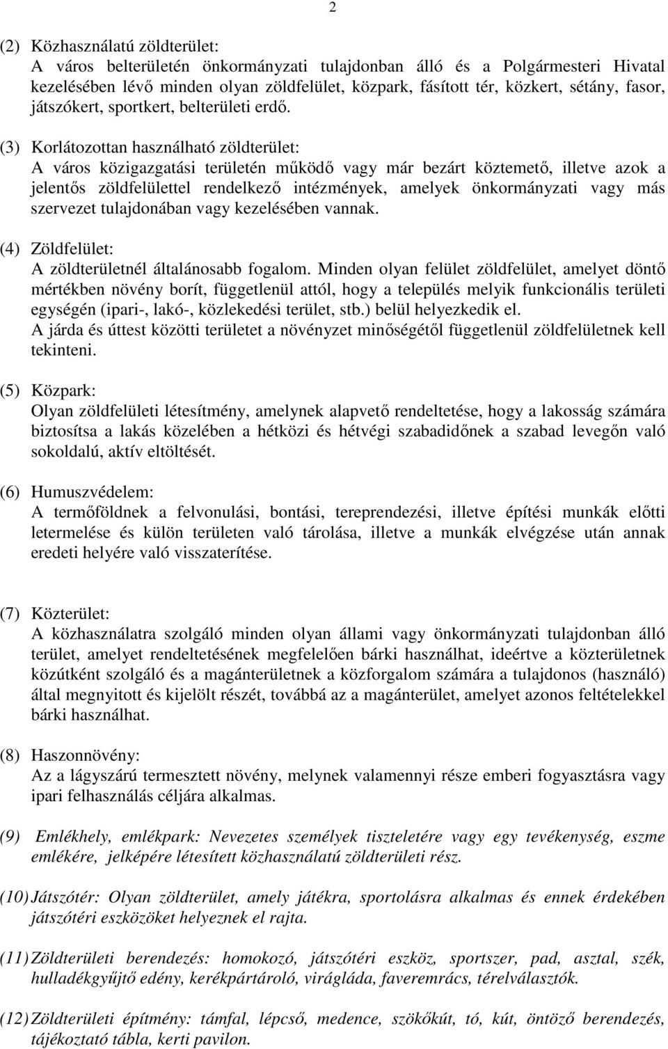 (3) Korlátozottan használható zöldterület: A város közigazgatási területén működő vagy már bezárt köztemető, illetve azok a jelentős zöldfelülettel rendelkező intézmények, amelyek önkormányzati vagy