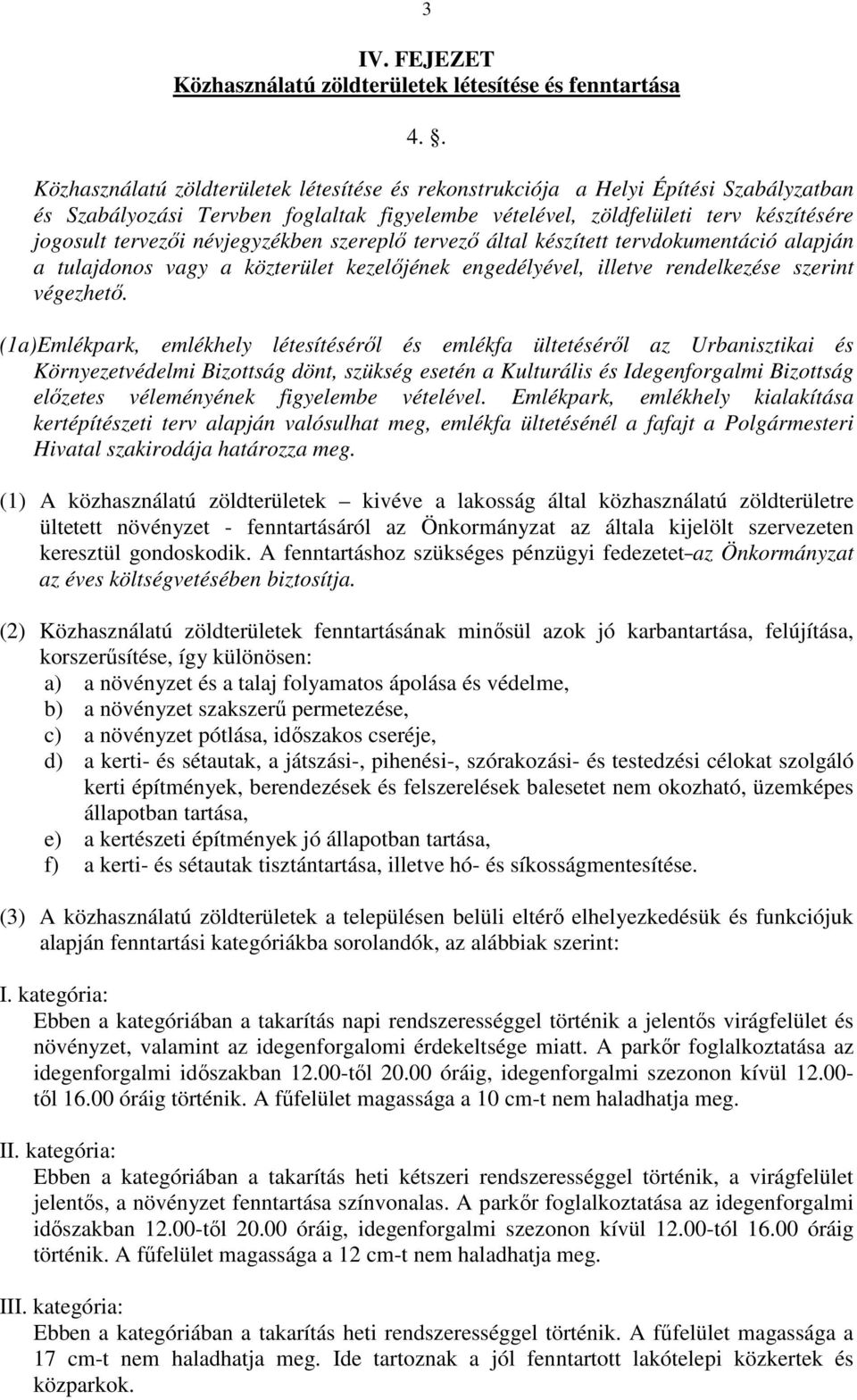 névjegyzékben szereplő tervező által készített tervdokumentáció alapján a tulajdonos vagy a közterület kezelőjének engedélyével, illetve rendelkezése szerint végezhető.