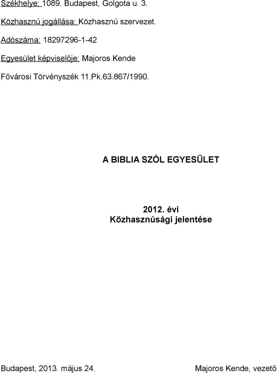 Adószáma: 18297296-1-42 Egyesület képviselője: Majoros Kende Fővárosi