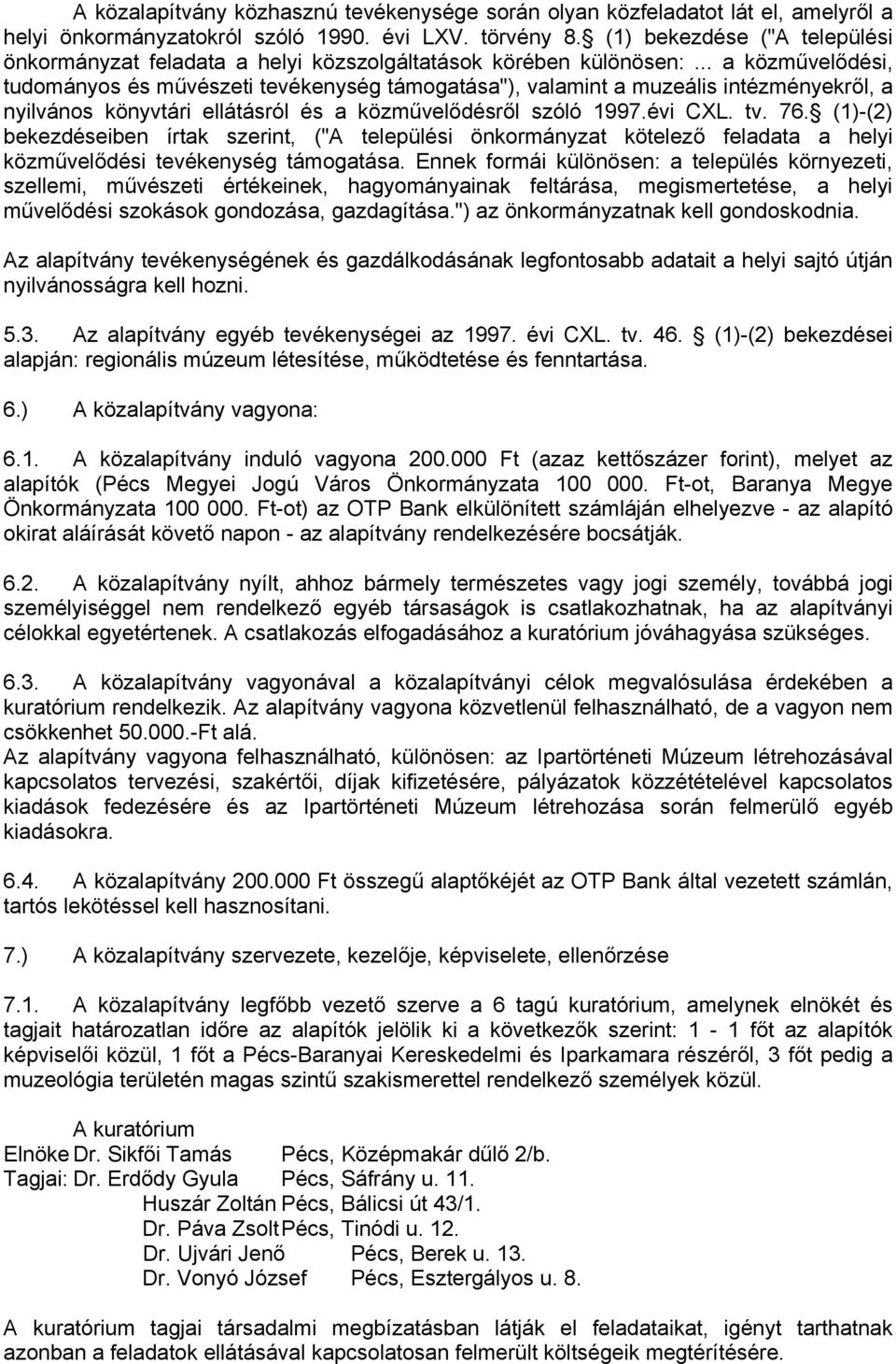 .. a közművelődési, tudományos és művészeti tevékenység támogatása"), valamint a muzeális intézményekről, a nyilvános könyvtári ellátásról és a közművelődésről szóló 1997.évi CXL. tv. 76.