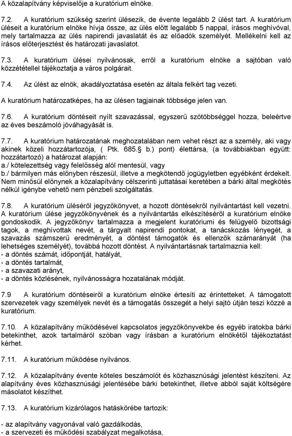 Mellékelni kell az írásos előterjesztést és határozati javaslatot. 7.3. A kuratórium ülései nyilvánosak, erről a kuratórium elnöke a sajtóban való közzététellel tájékoztatja a város polgárait. 7.4.