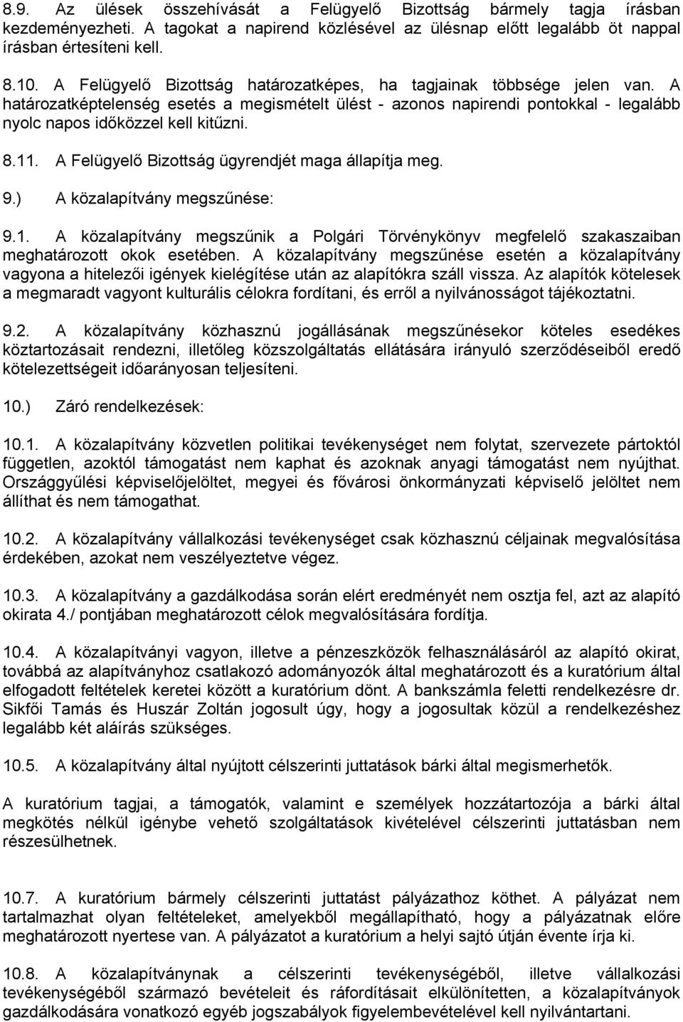 11. A Felügyelő Bizottság ügyrendjét maga állapítja meg. 9.) A közalapítvány megszűnése: 9.1. A közalapítvány megszűnik a Polgári Törvénykönyv megfelelő szakaszaiban meghatározott okok esetében.