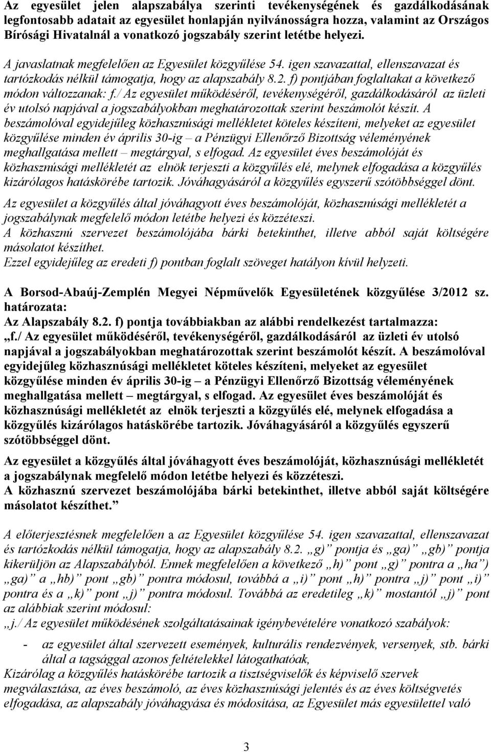 f) pontjában foglaltakat a következő módon változzanak: f.