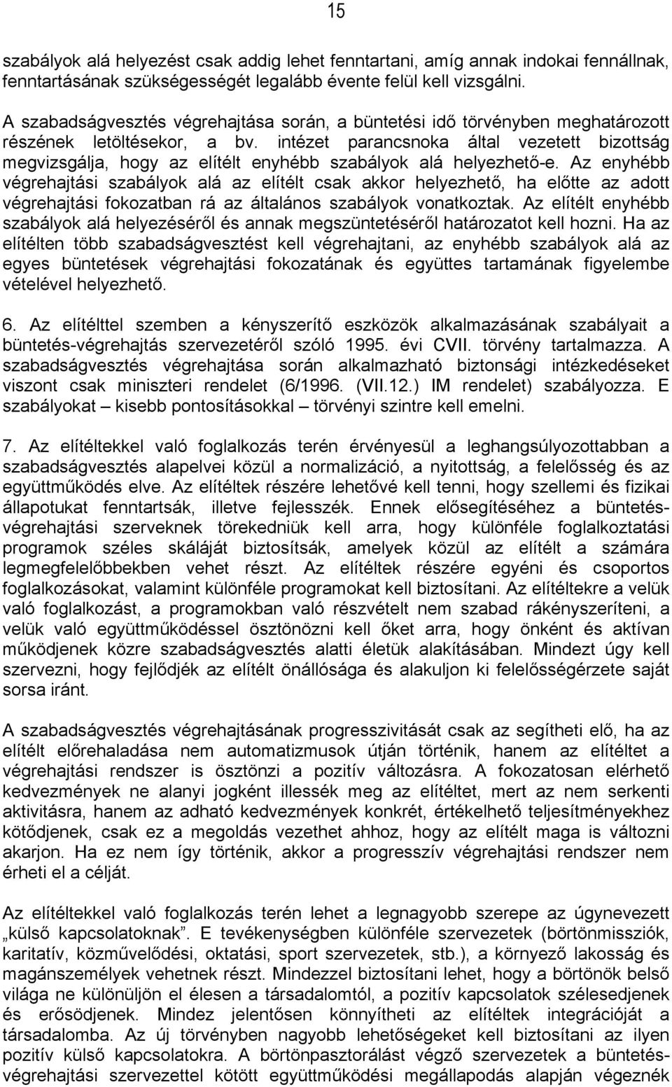 intézet parancsnoka által vezetett bizottság megvizsgálja, hogy az elítélt enyhébb szabályok alá helyezhető-e.