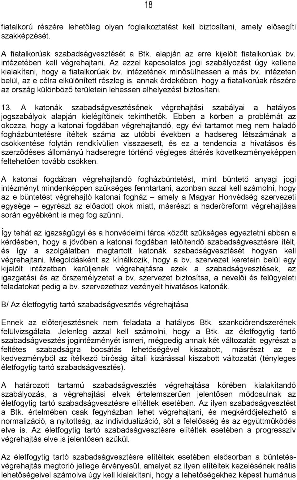 intézeten belül, az e célra elkülönített részleg is, annak érdekében, hogy a fiatalkorúak részére az ország különböző területein lehessen elhelyezést biztosítani. 13.