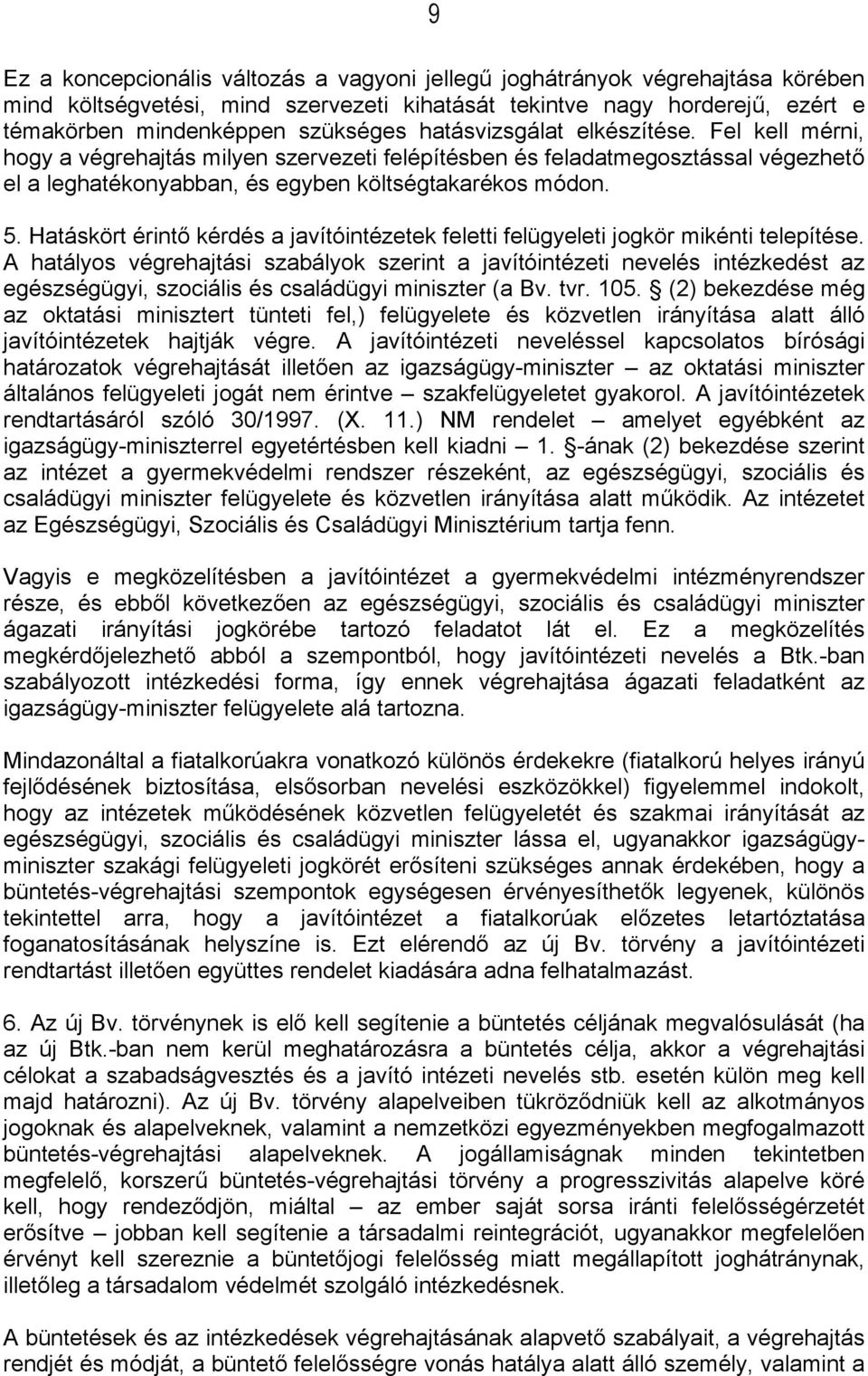 Hatáskört érintő kérdés a javítóintézetek feletti felügyeleti jogkör mikénti telepítése.
