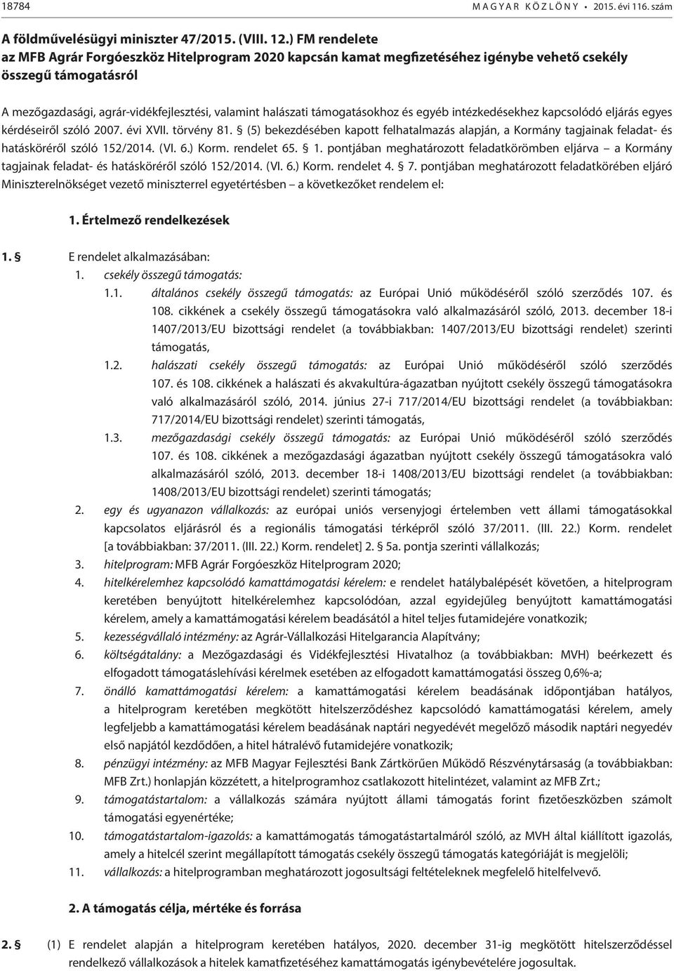 támogatásokhoz és egyéb intézkedésekhez kapcsolódó eljárás egyes kérdéseiről szóló 2007. évi XVII. törvény 81.