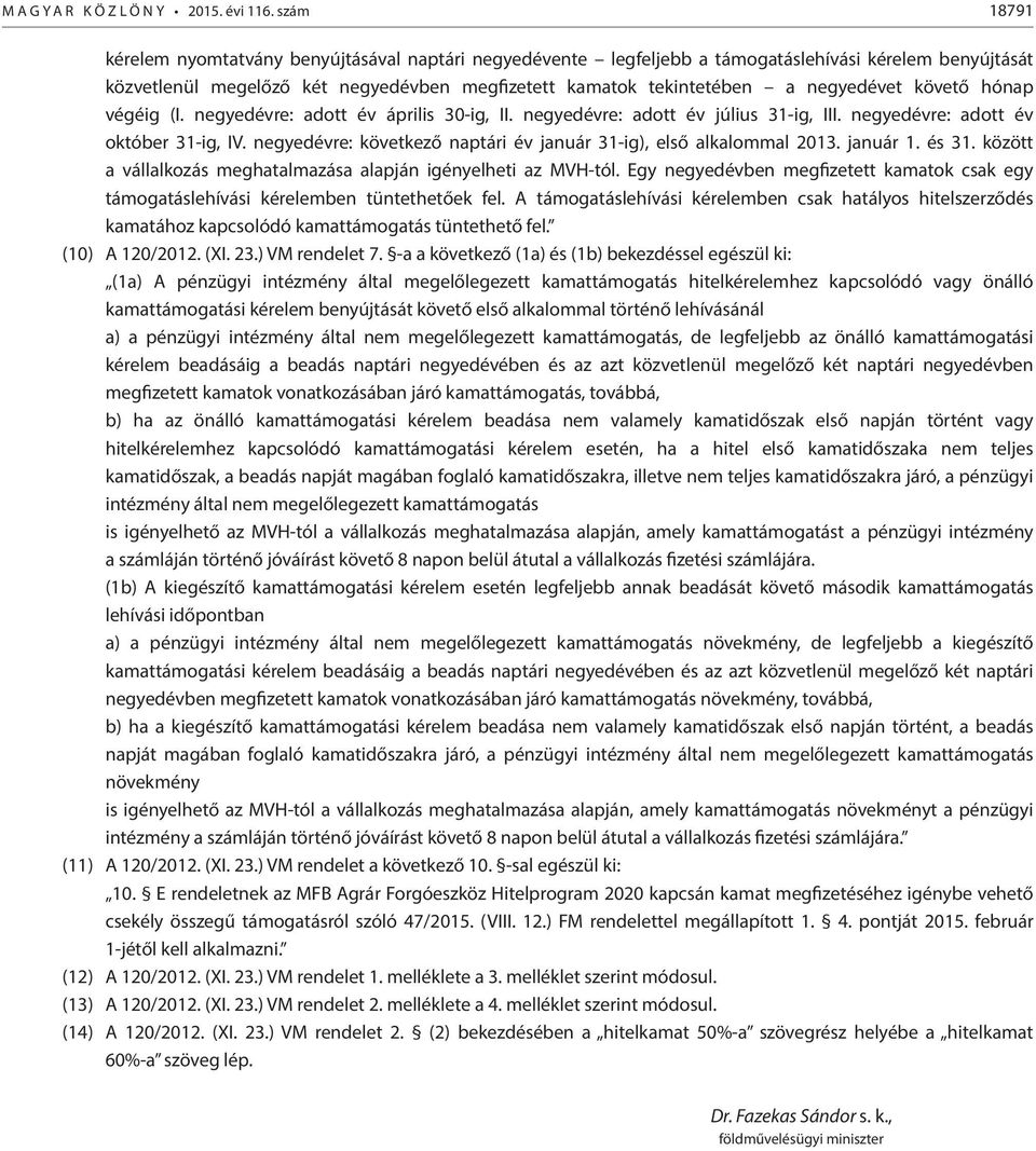 követő hónap végéig (I. negyedévre: adott év április 30-ig, II. negyedévre: adott év július 31-ig, III. negyedévre: adott év október 31-ig, IV.