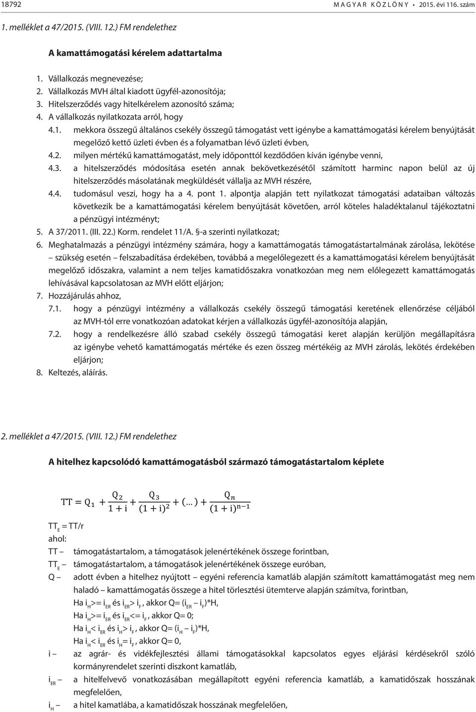 mekkora összegű általános csekély összegű támogatást vett igénybe a kamattámogatási kérelem benyújtását megelőző kettő üzleti évben és a folyamatban lévő üzleti évben, 4.2.