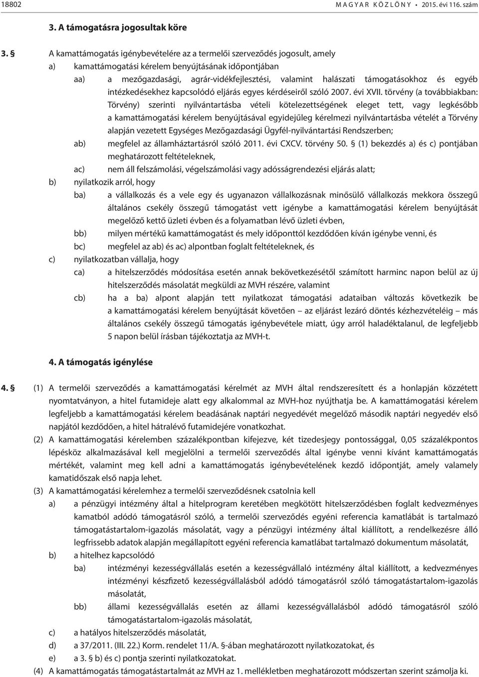 támogatásokhoz és egyéb intézkedésekhez kapcsolódó eljárás egyes kérdéseiről szóló 2007. évi XVII.