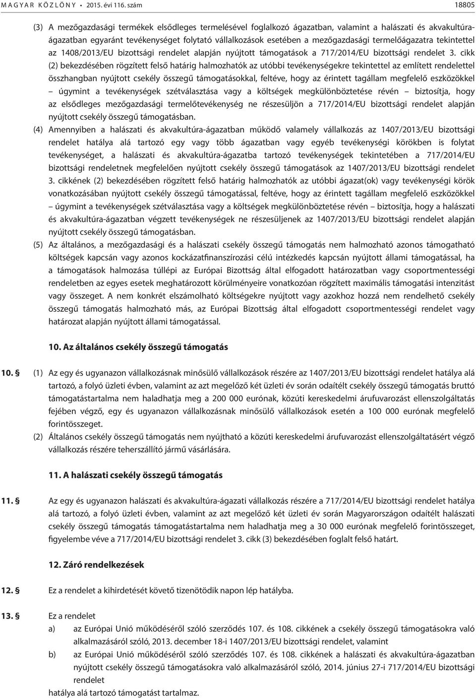 mezőgazdasági termelőágazatra tekintettel az 1408/2013/EU bizottsági rendelet alapján nyújtott támogatások a 717/2014/EU bizottsági rendelet 3.