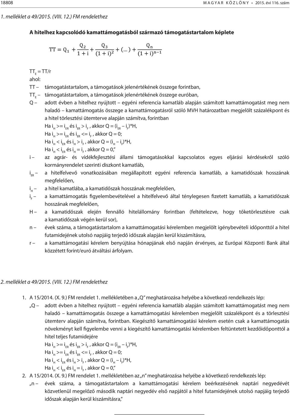 támogatástartalom, a támogatások jelenértékének összege euróban, Q adott évben a hitelhez nyújtott egyéni referencia kamatláb alapján számított kamattámogatást meg nem haladó kamattámogatás összege a