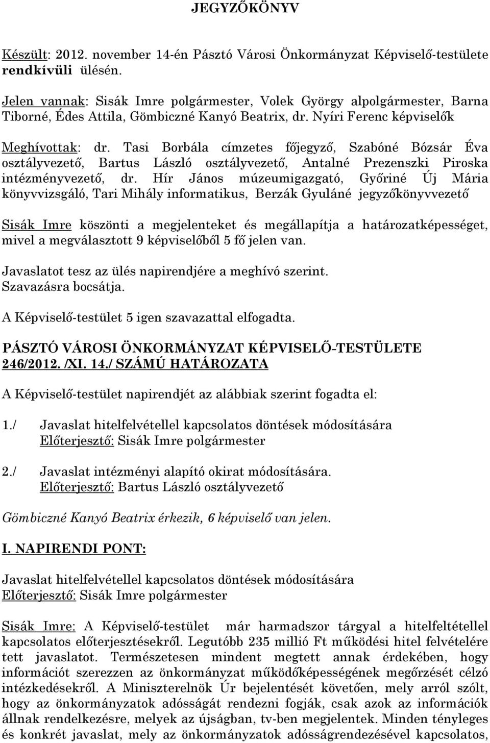 Tasi Borbála címzetes főjegyző, Szabóné Bózsár Éva osztályvezető, Bartus László osztályvezető, Antalné Prezenszki Piroska intézményvezető, dr.