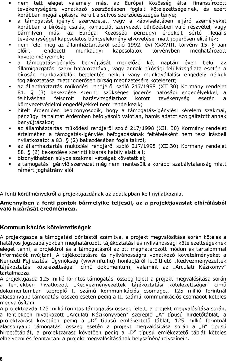 Európai Közösség pénzügyi érdekeit sértő illegális tevékenységgel kapcsolatos bűncselekmény elkövetése miatt jogerősen elítélték; nem felel meg az államháztartásról szóló 1992. évi XXXVIII.