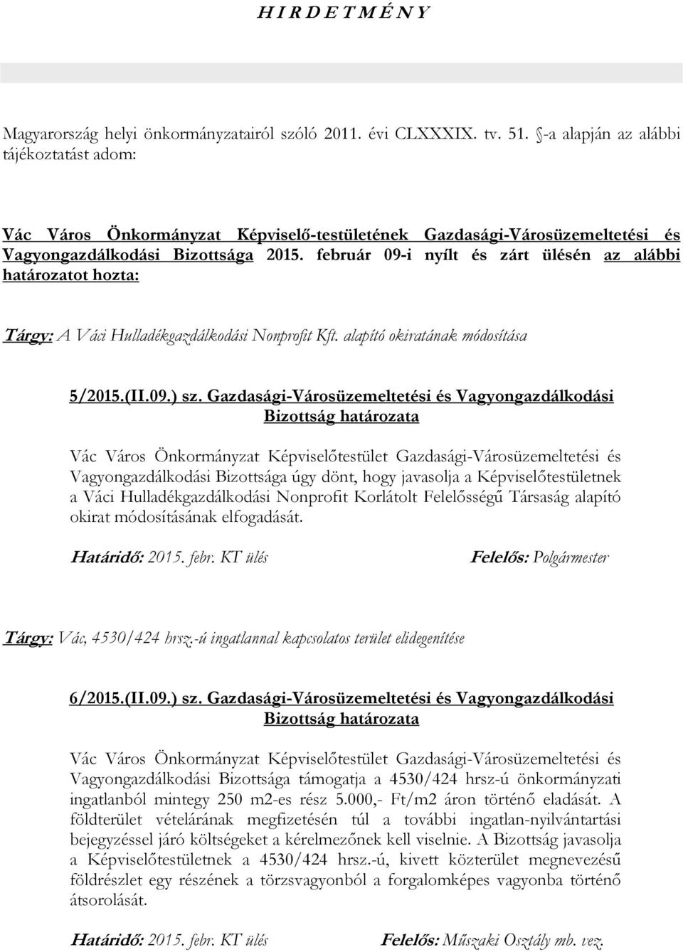 február 09-i nyílt és zárt ülésén az alábbi határozatot hozta: Tárgy: A Váci Hulladékgazdálkodási Nonprofit Kft. alapító okiratának módosítása 5/2015.(II.09.) sz.