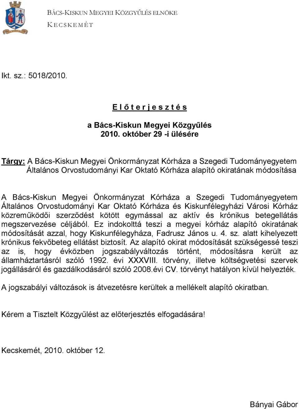 Önkormányzat Kórháza a Szegedi Tudományegyetem Általános Orvostudományi Kar Oktató Kórháza és Kiskunfélegyházi Városi Kórház közreműködői szerződést kötött egymással az aktív és krónikus betegellátás